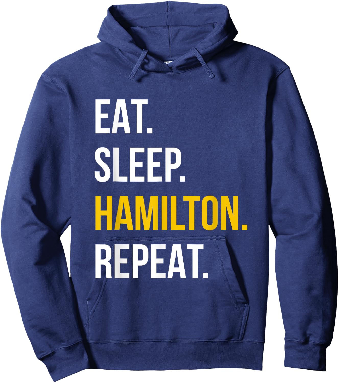 Eat Sleep Hamilton Repeat - Funny Gift Hamilton Lovers Hoodie - Hoodie | Navy