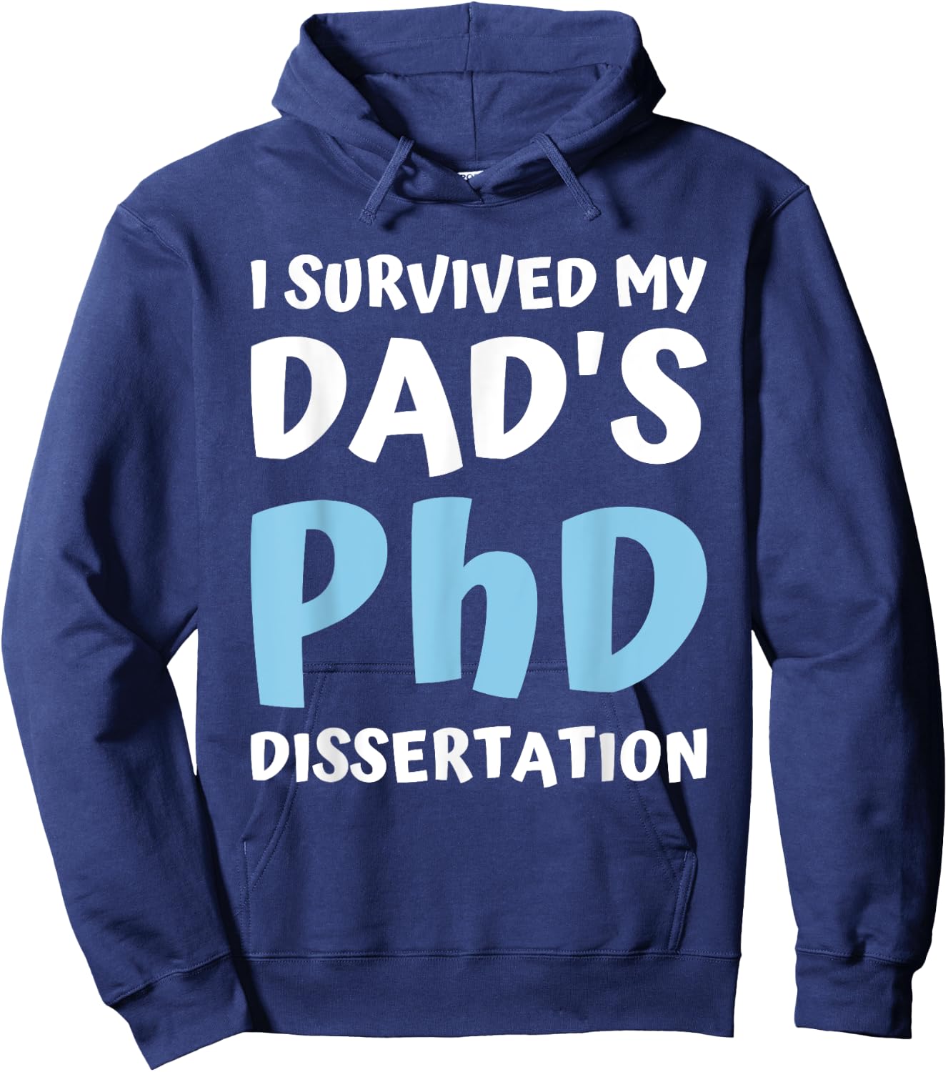 I Survived My Dad's Phd Dissertation College Graduation 2021 Hoodie - Hoodie | Navy