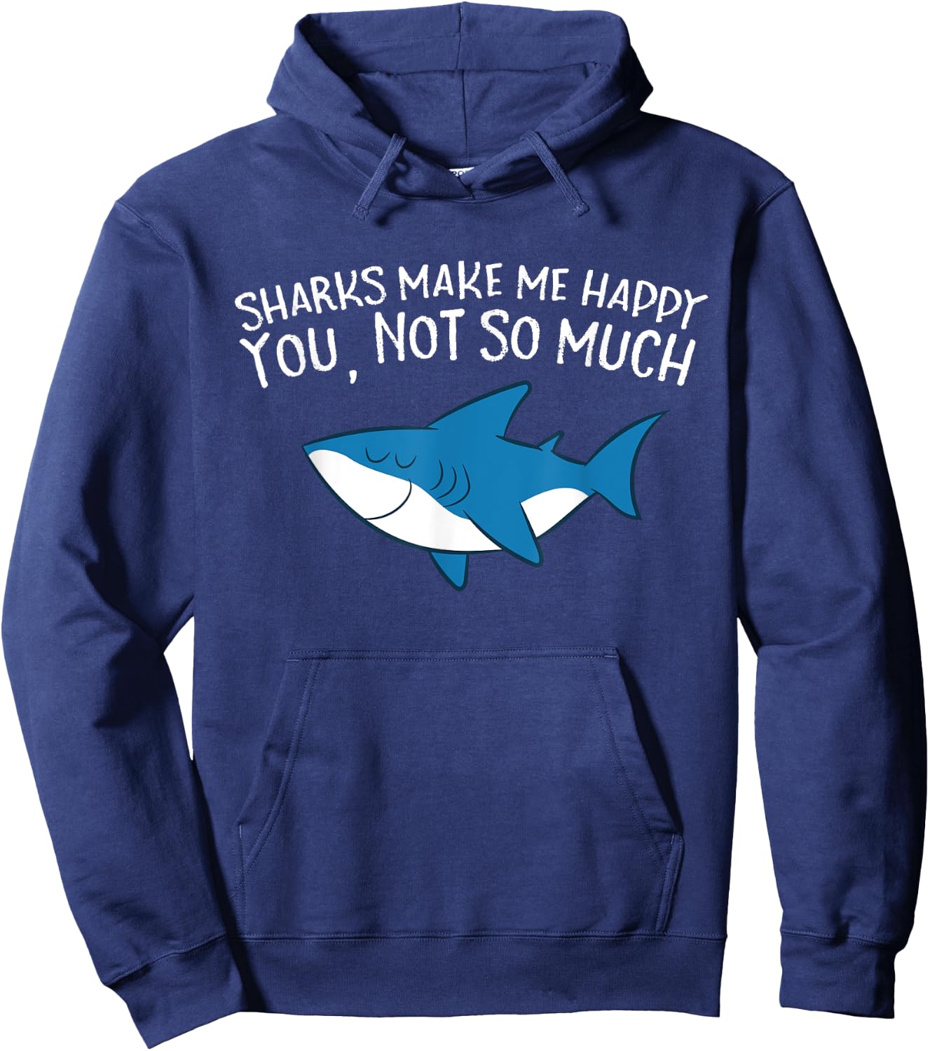 Sharks Make Me Happy You Not So Much Funny Sharks Hoodie - Hoodie | Navy