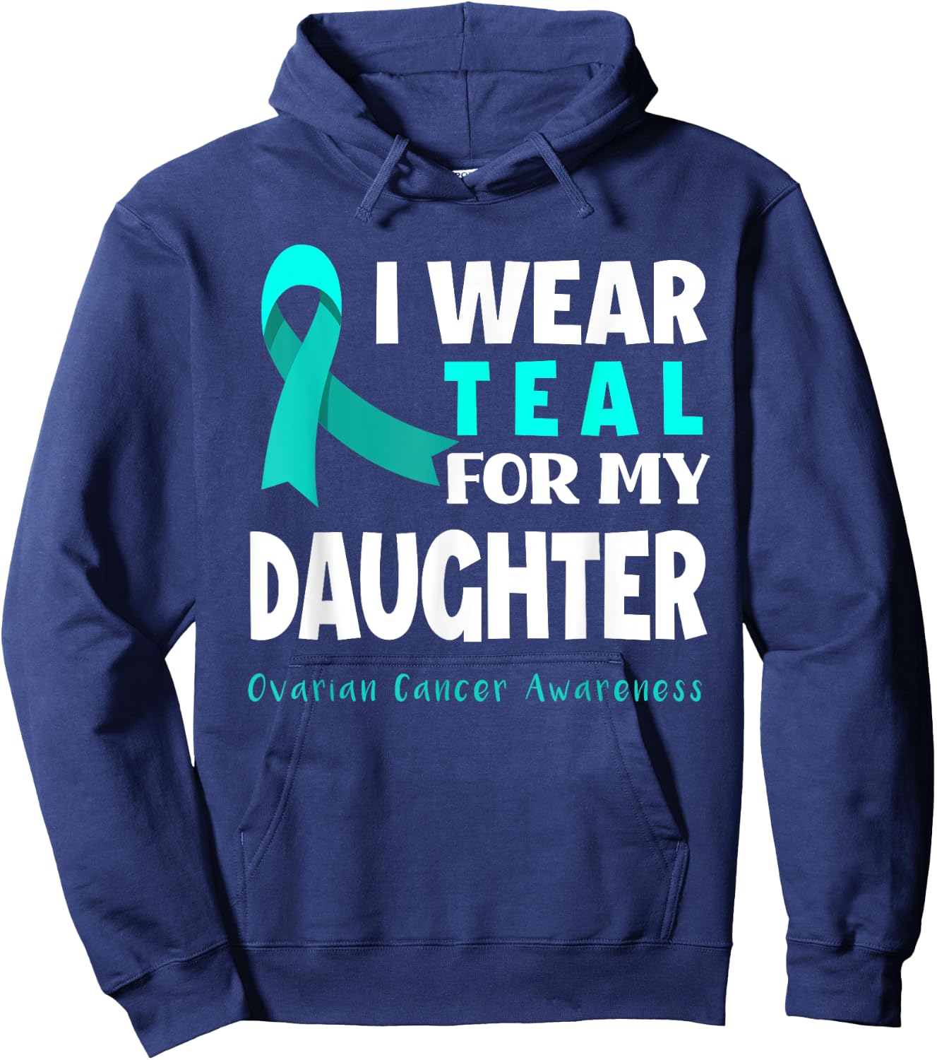 I Wear Teal For My Daughter Support Ovarian Cancer Awareness Hoodie - Hoodie | Navy