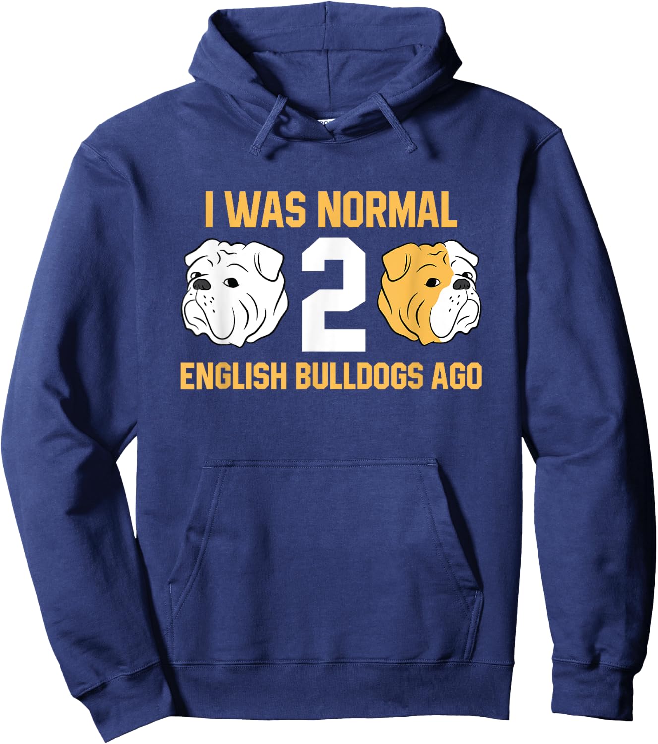 I Was Normal 2 English Bulldogs Ago English Bulldog Hoodie - Hoodie | Navy