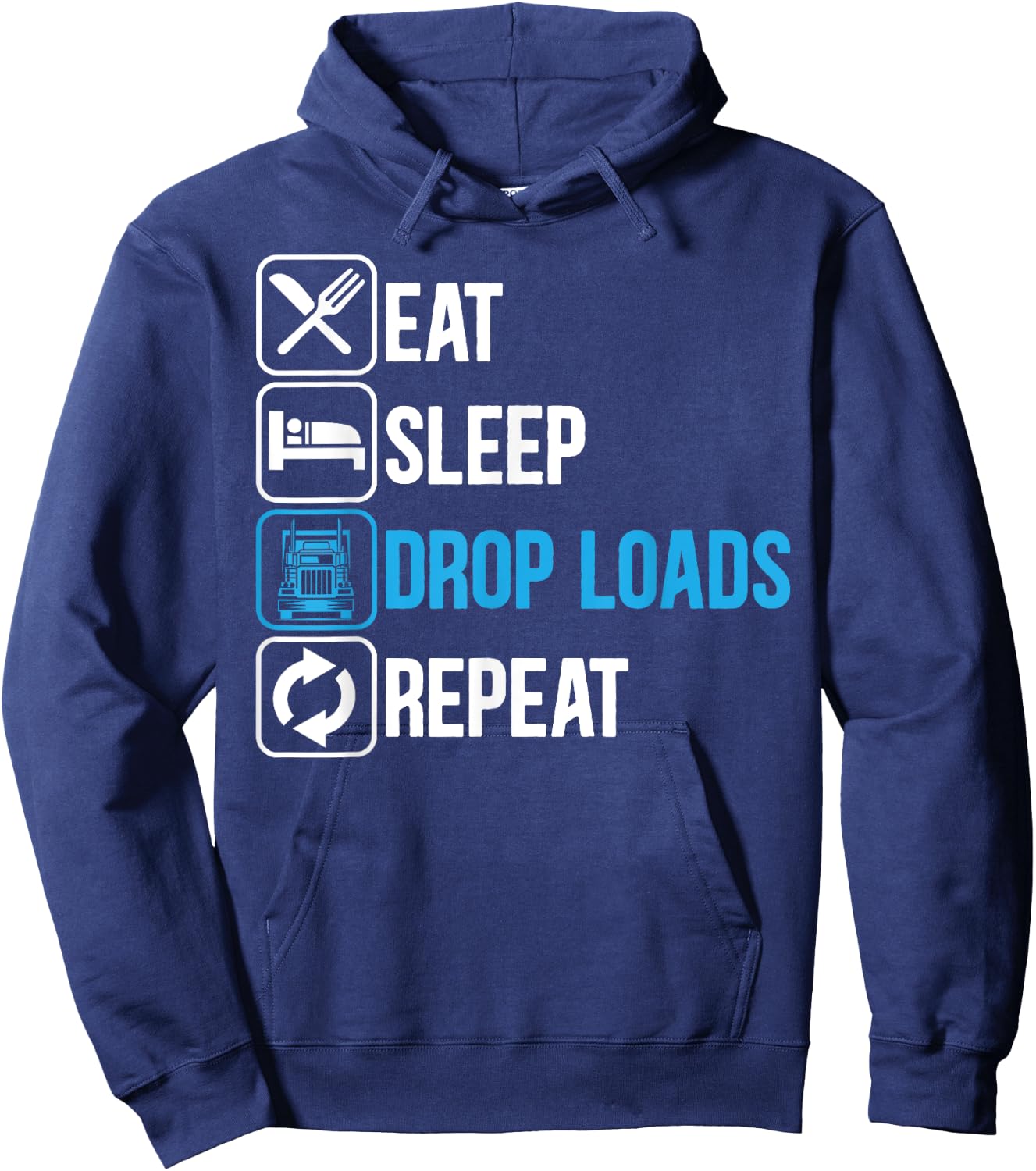 Eat Sleep Drop Loads Repeat Trucker Trailer Truck Driving Hoodie - Hoodie | Navy