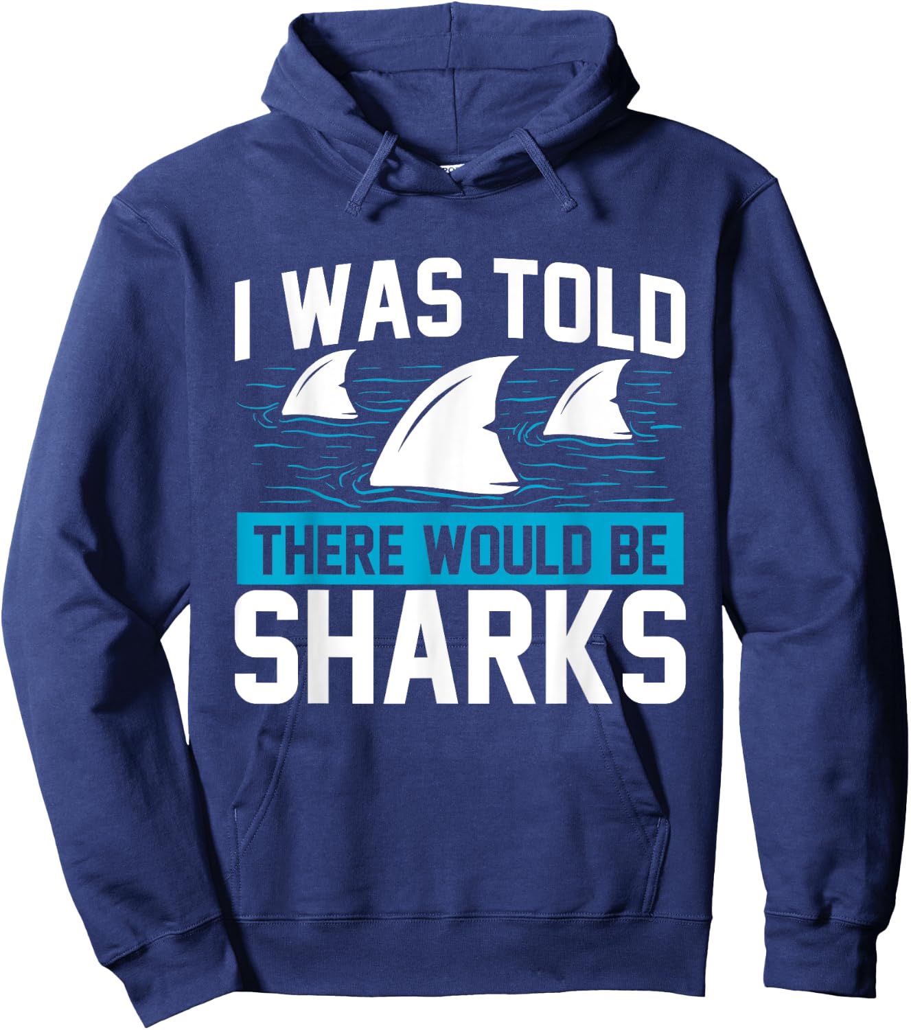 I Was Told There Would Be Sharks - Sea Ocean Animal Lover Hoodie - Hoodie | Navy