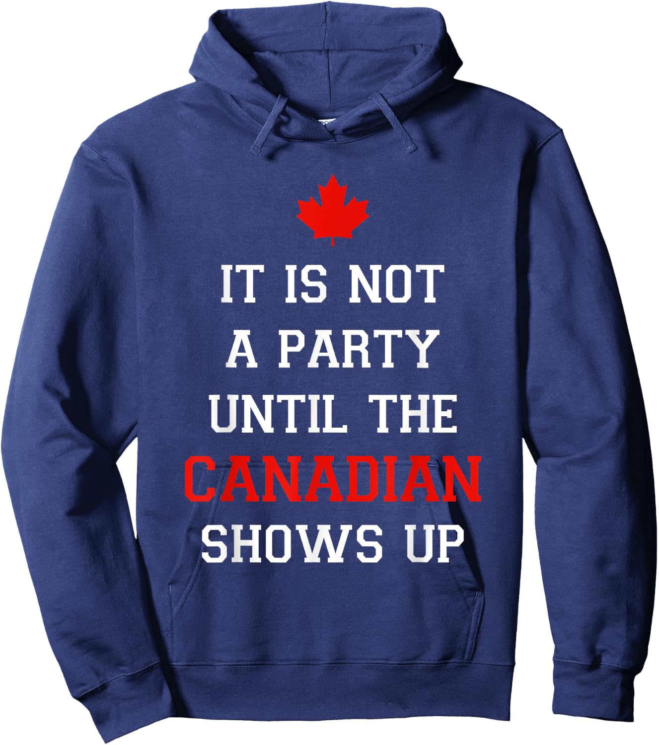 It Is Not A Party Until The Canadian Shows Up Fun Canada Day Hoodie - Hoodie | Navy