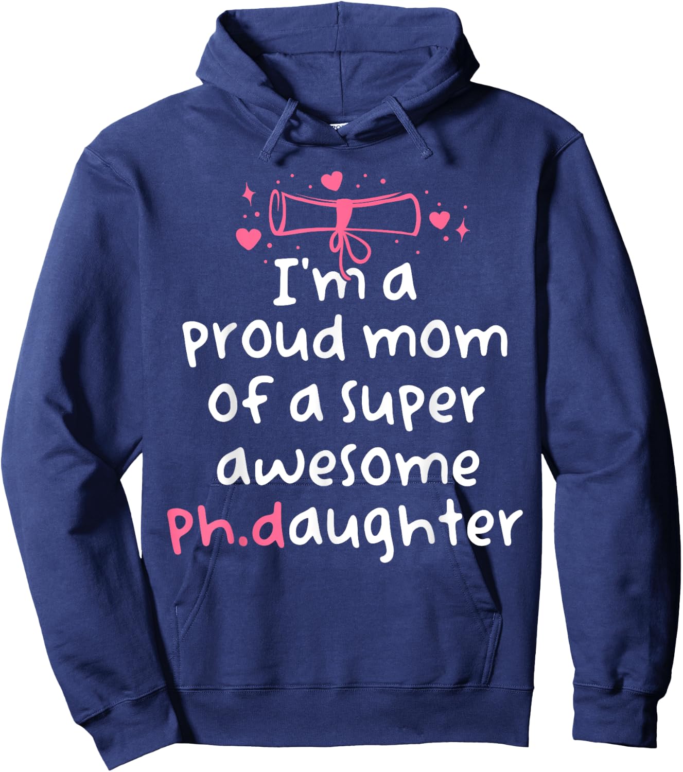 Proud Mom PhD Graduation Family Super Awesome Ph.D Daughter Hoodie - Hoodie | Navy