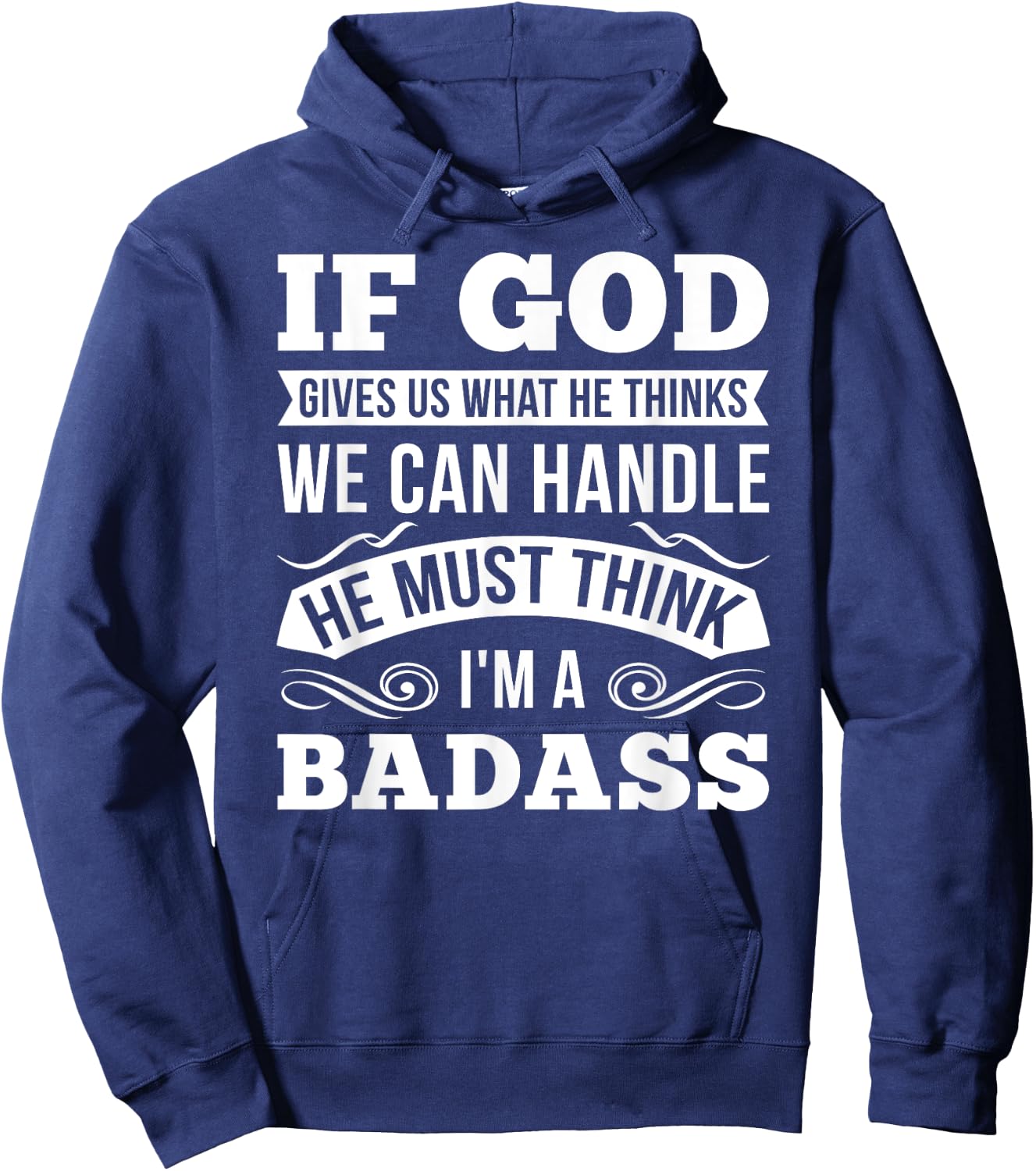 If God Gives Us What He Thinks We Can Handle I'm A Badass Hoodie - Hoodie | Navy