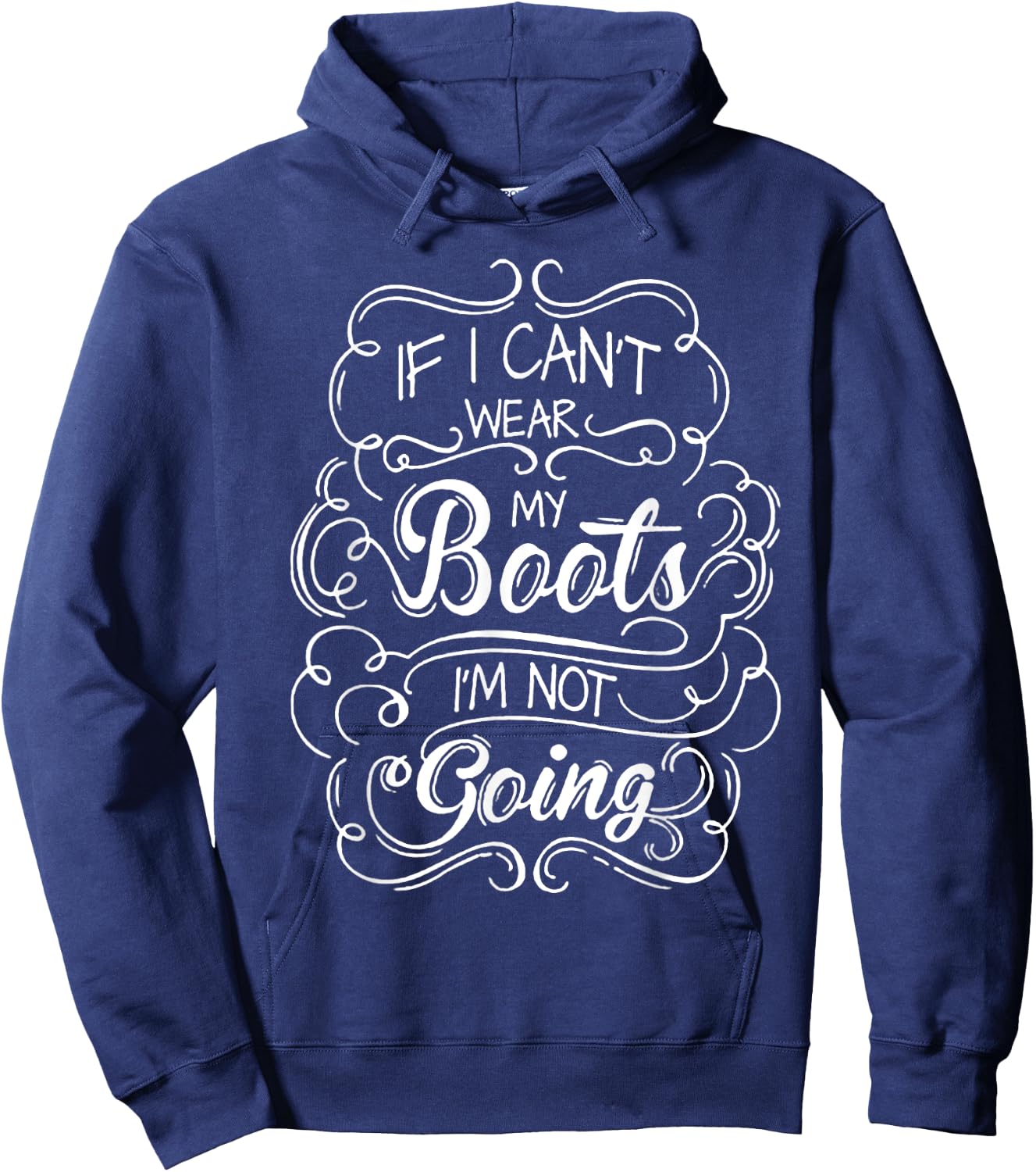 If I Can't Wear My Boots I'm Not Going Hoodie - Hoodie | Navy