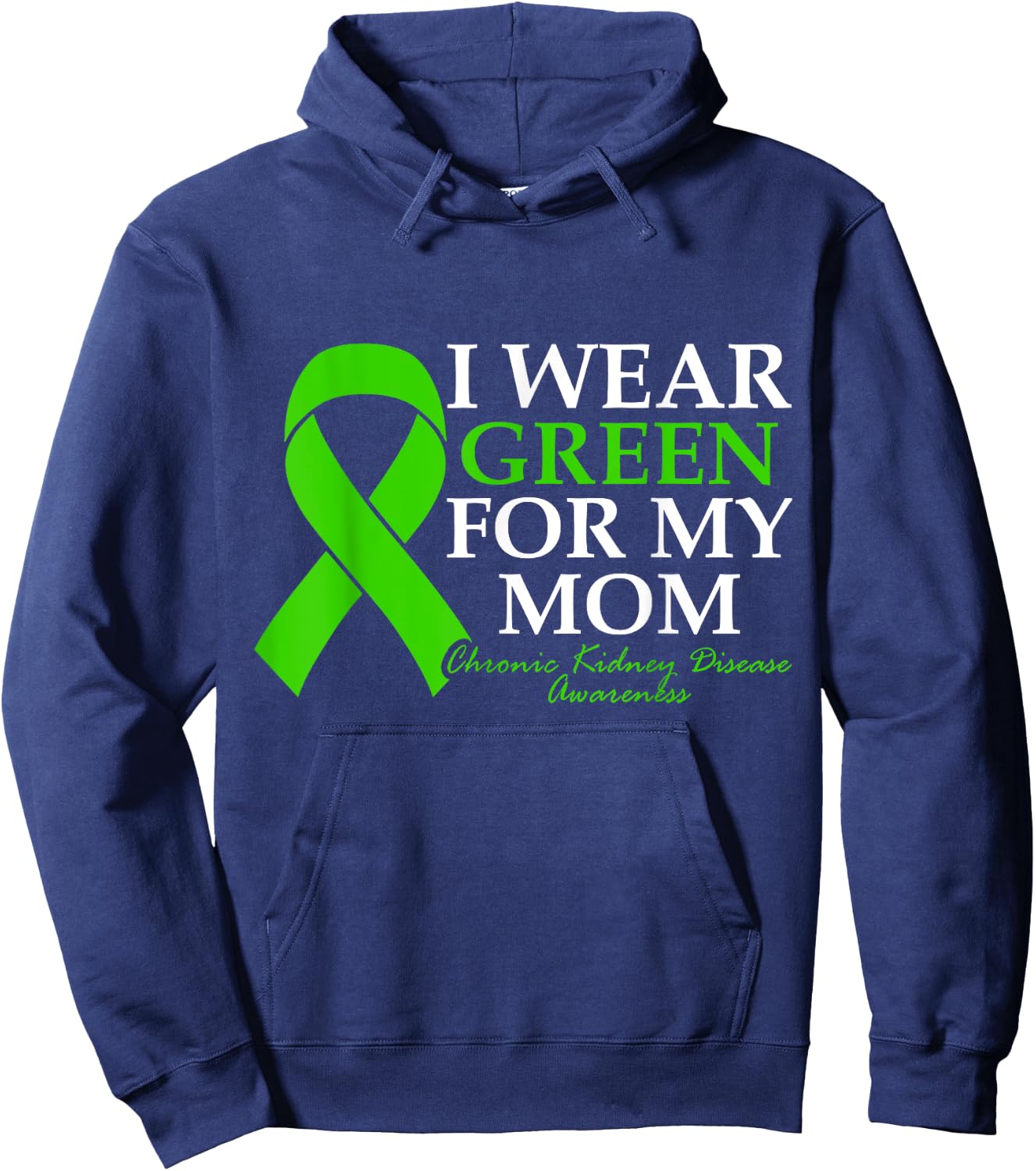 I Wear Green For My Mom Chronic Kidney Disease CKD Warrior Hoodie - Hoodie | Navy