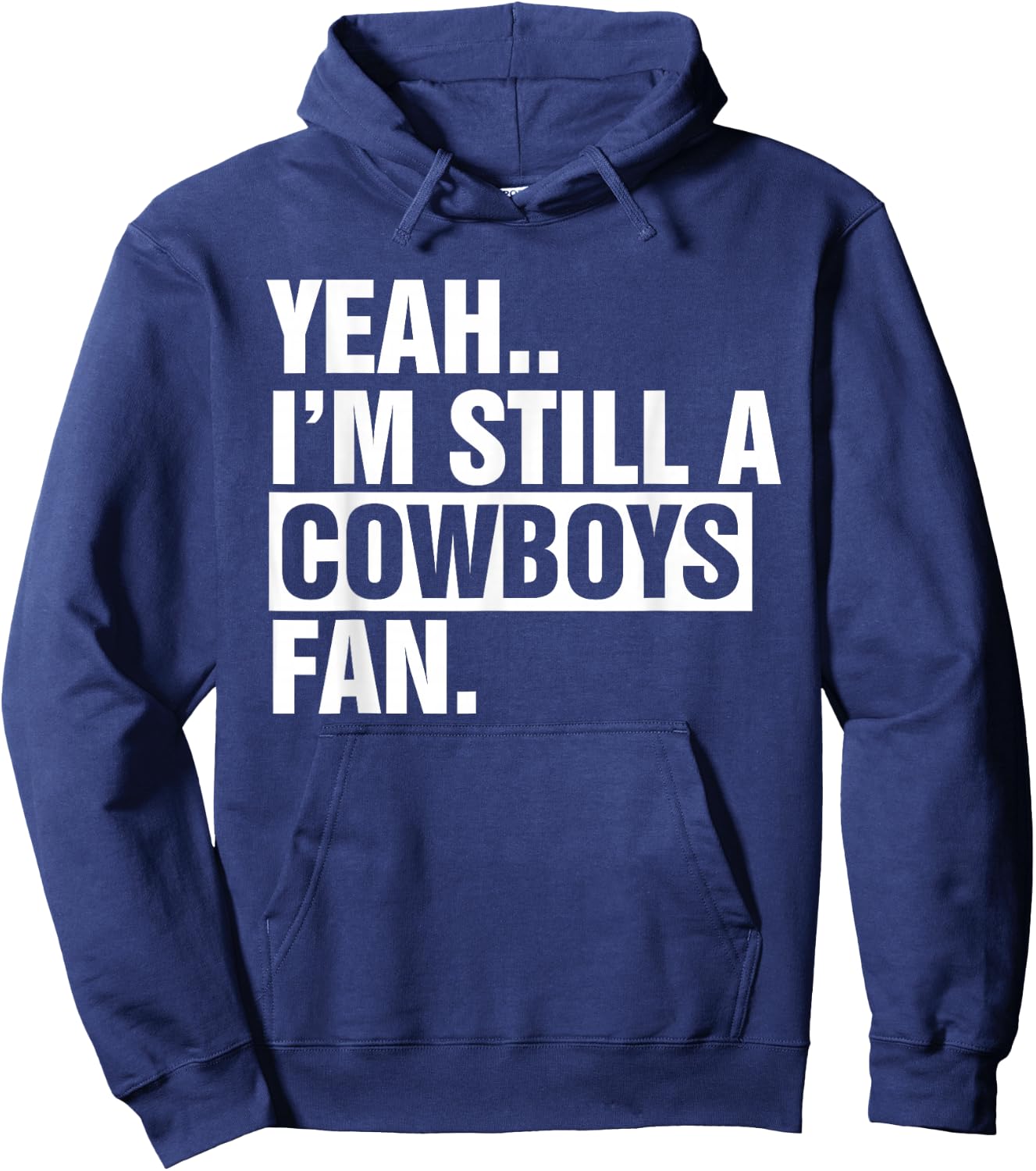 Yeah.. I'm Still A Cowboys Fan Apparel Hoodie - Hoodie | Navy