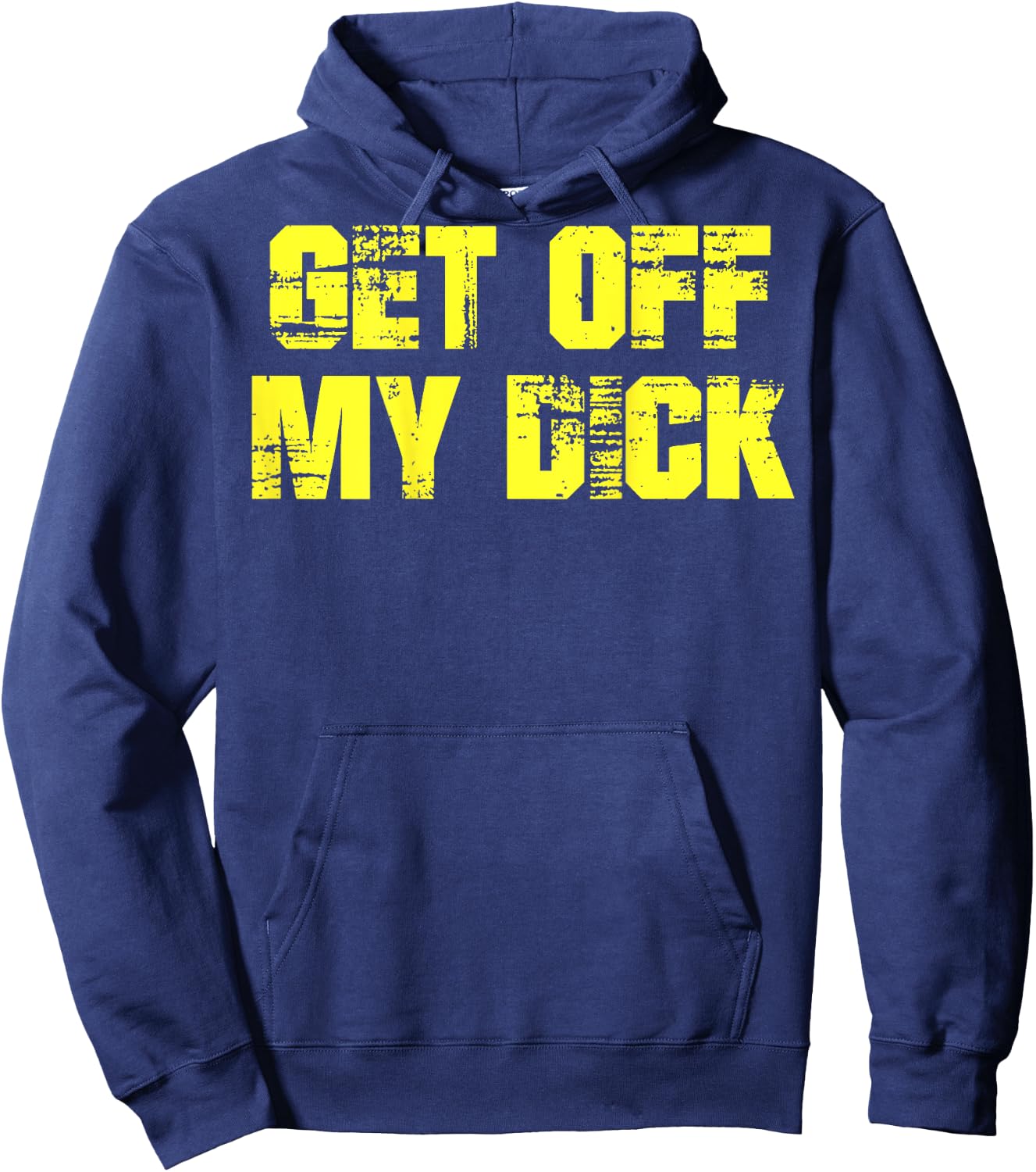 Get Off My Dick (on back) Hoodie - Hoodie | Navy