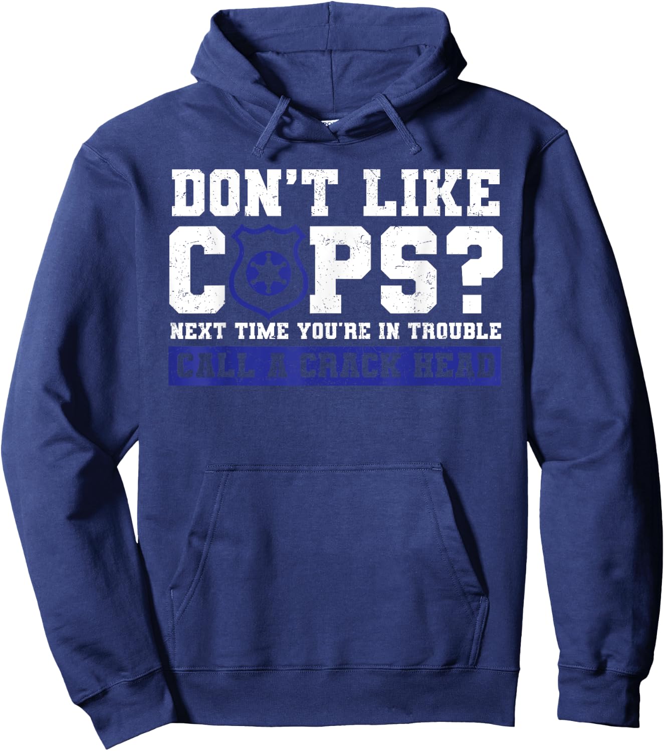 Don't Like Cops? Call Crack Head Policeman Sarcastic Grunge Hoodie - Hoodie | Navy