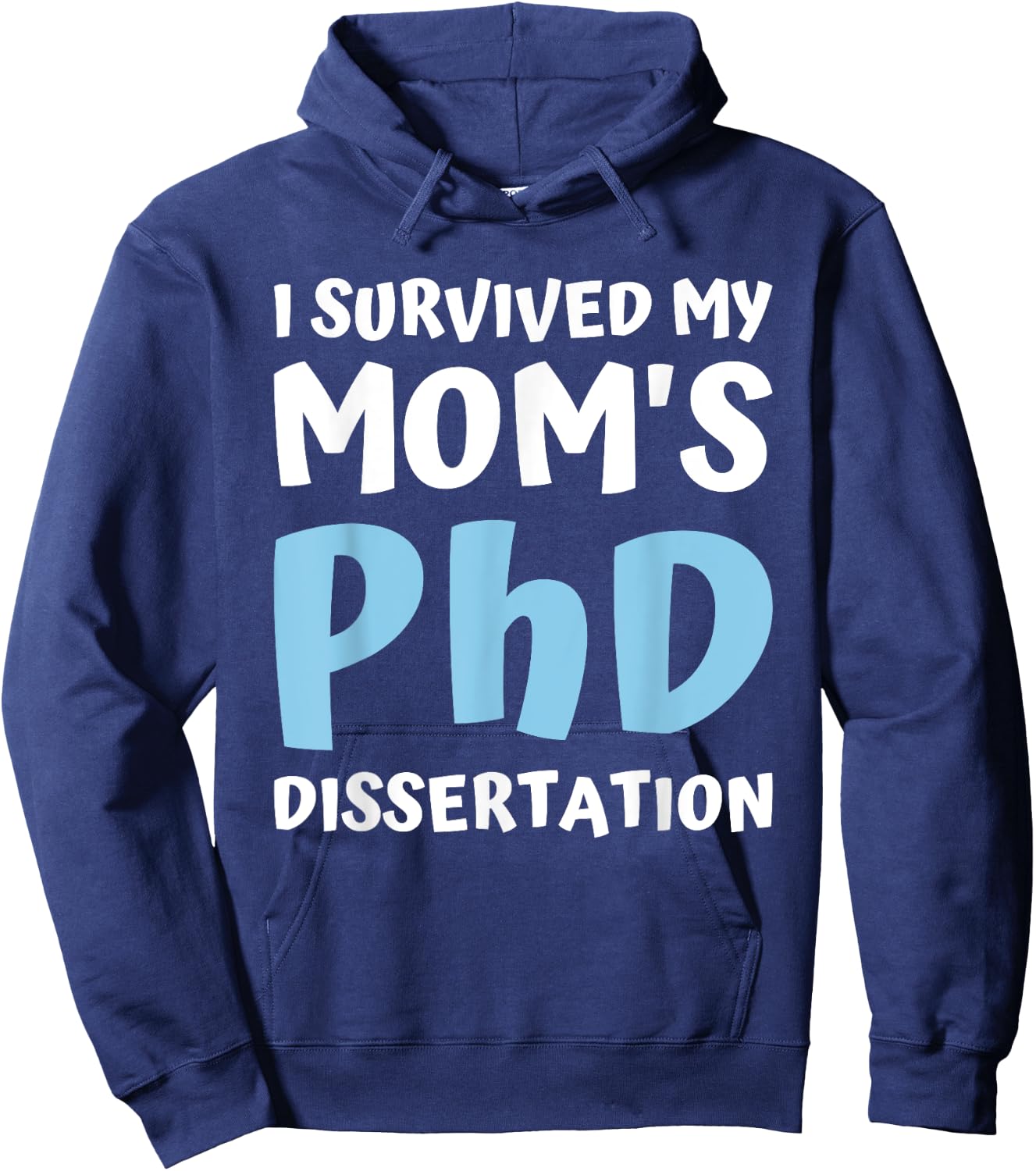 I Survived My Moms Phd Dissertation College Graduation 2021 Hoodie - Hoodie | Navy