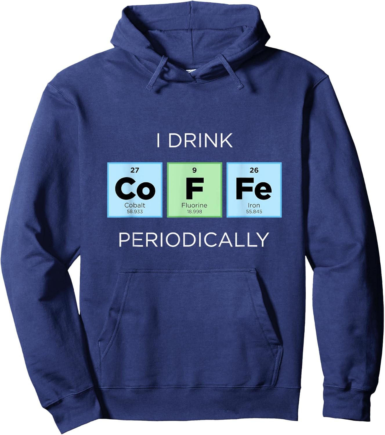 I Drink COFFEE Periodically Periodic Table Chemistry Science Hoodie - Hoodie | Navy