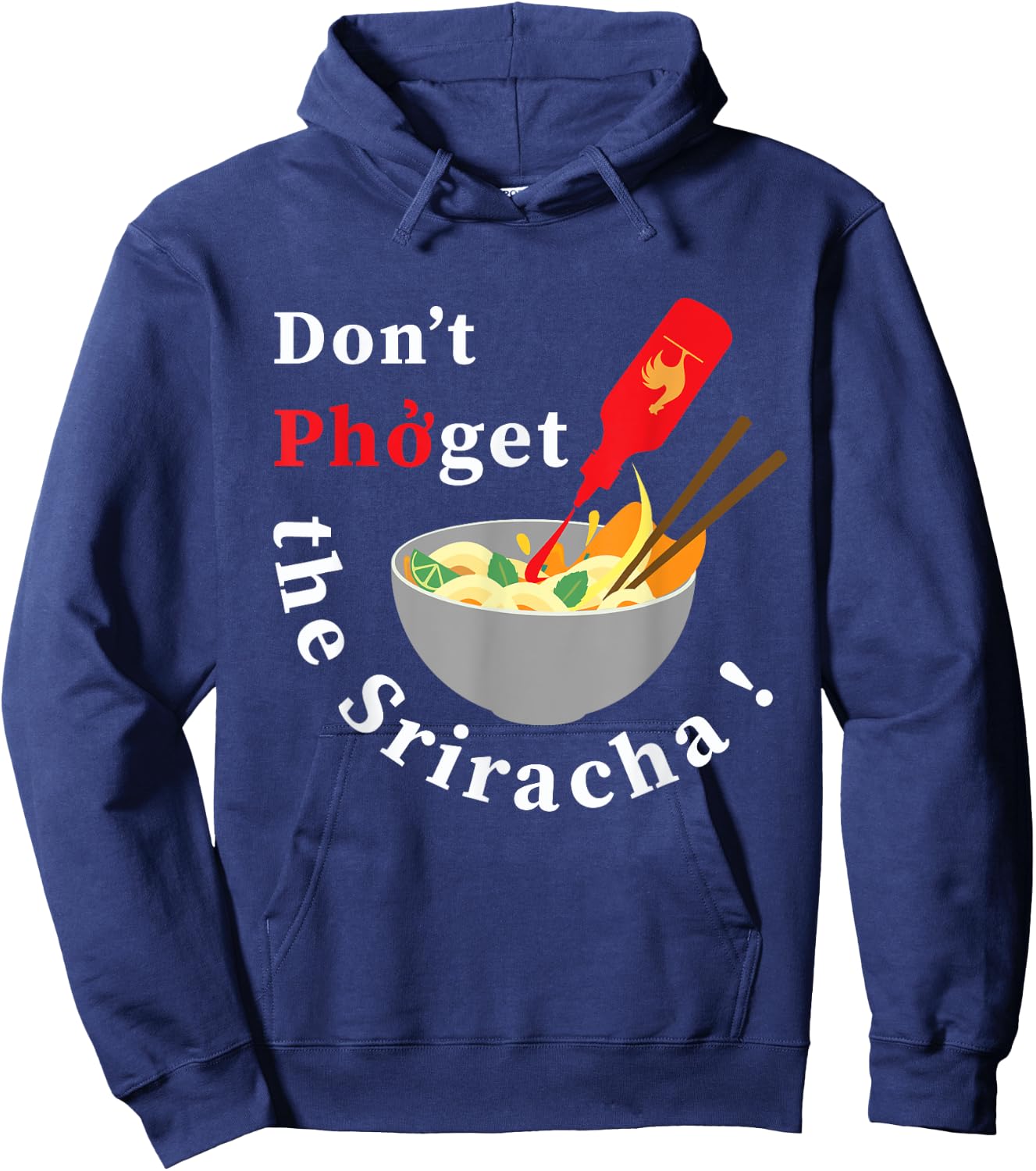 Don't Pho Get The Sriracha Funny Noodle Soup Foodie Gift Hoodie - Hoodie | Navy