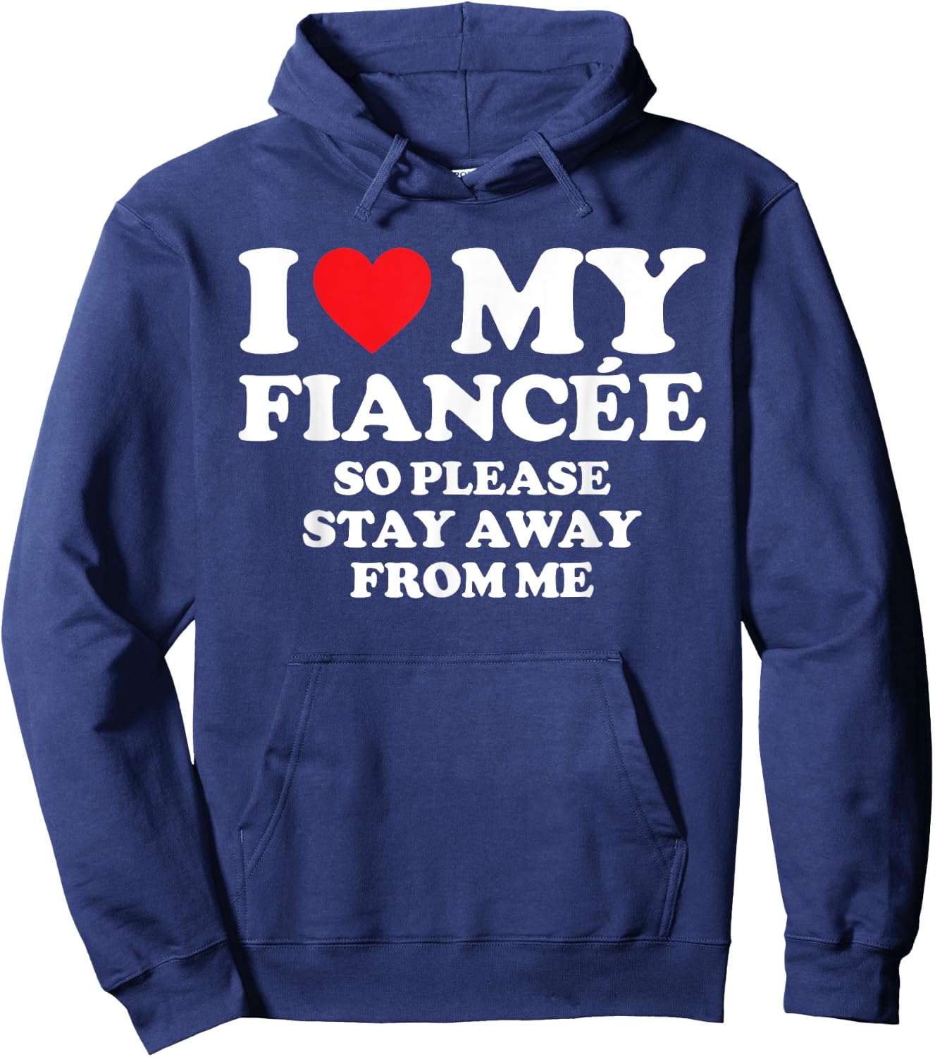 I Love My Fiancée Shirt I Love My Hot Fiancée So Stay Away Hoodie - Hoodie | Navy