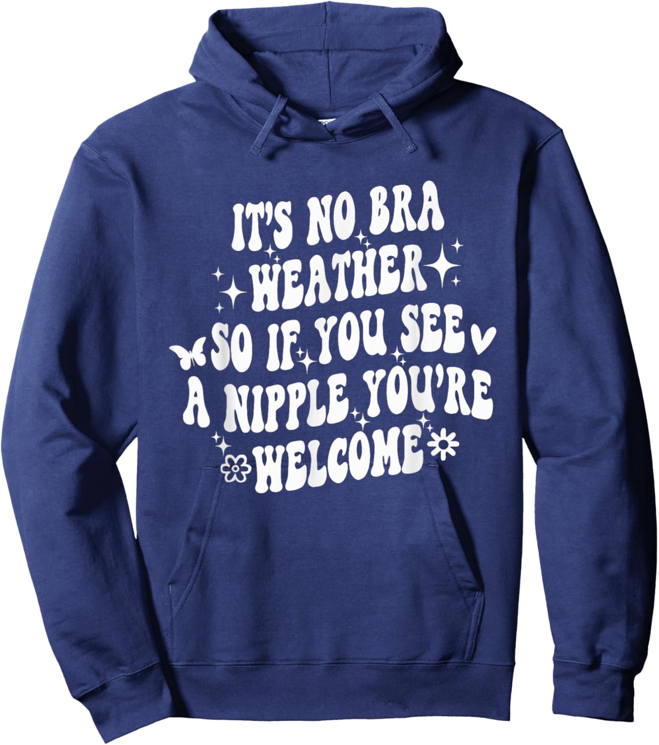 It's No Bra Weather So If You See A Nipple You're Welcome Hoodie - Hoodie | Navy
