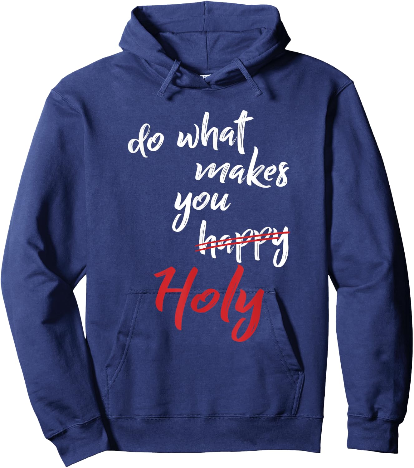 Do What Makes You Happy Holy Humor Quote Saying Hoodie - Hoodie | Navy