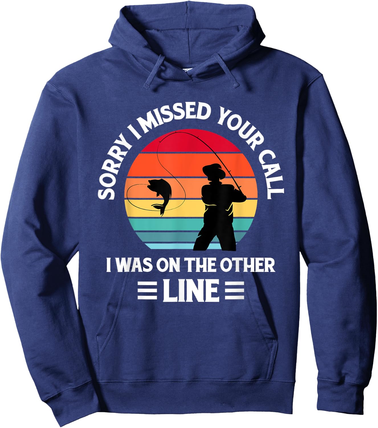 Sorry I Missed Your Call I was On The Other Line - Fishing Hoodie - Hoodie | Navy