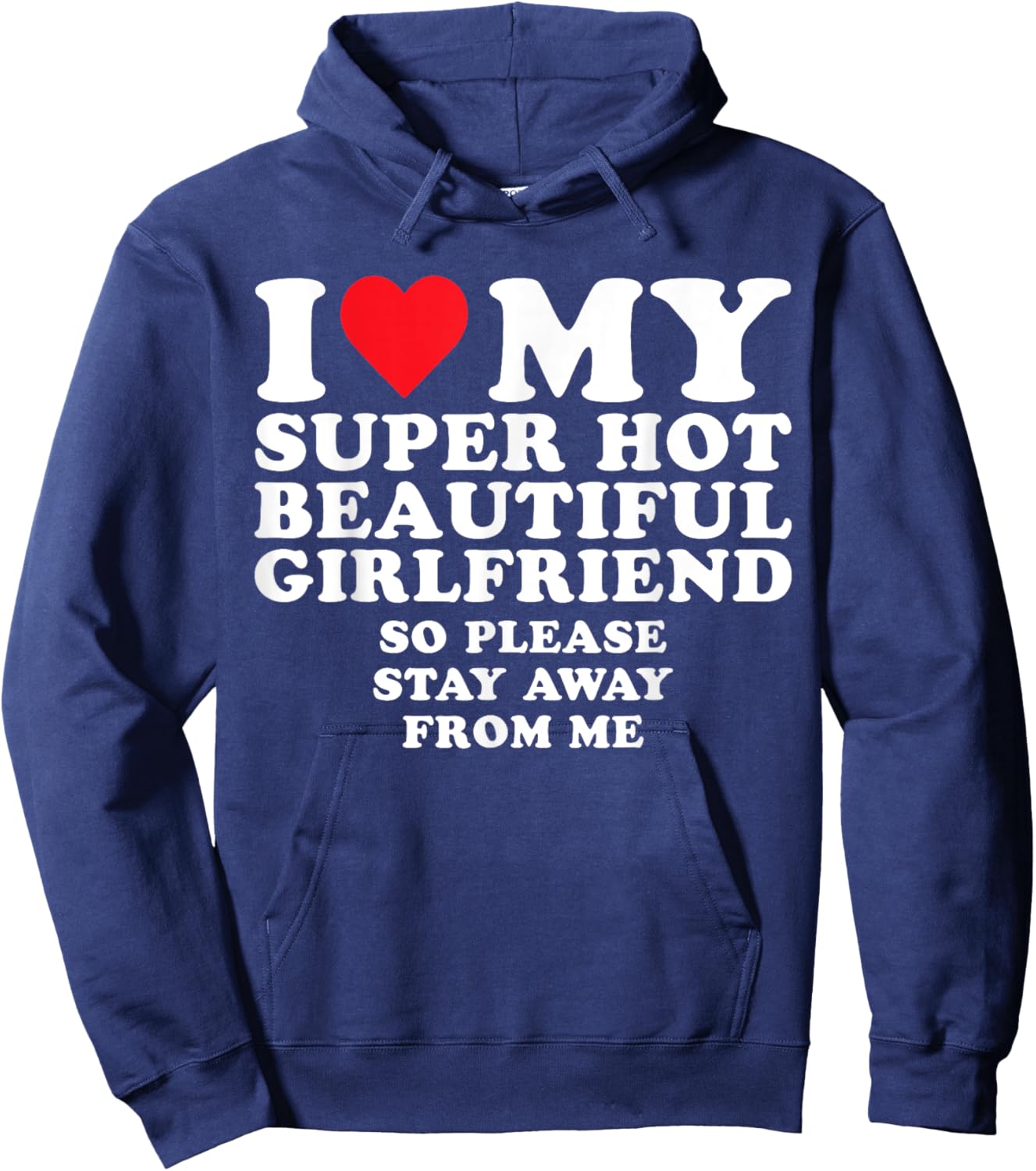 I Love My Super Hot Beautiful GF So Stay Away From Me Funny Hoodie - Hoodie | Navy
