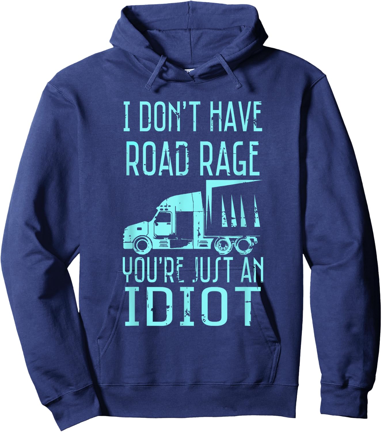 I Don't Have Road Rage You're Just an Idiot Funny Trucker Hoodie - Hoodie | Navy