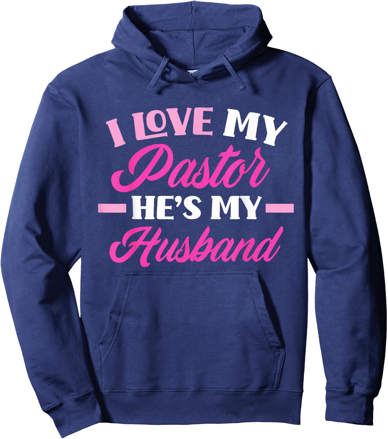 I Love My Pastor He's My Husband Funny Pastor's Wife Hoodie - Hoodie | Navy