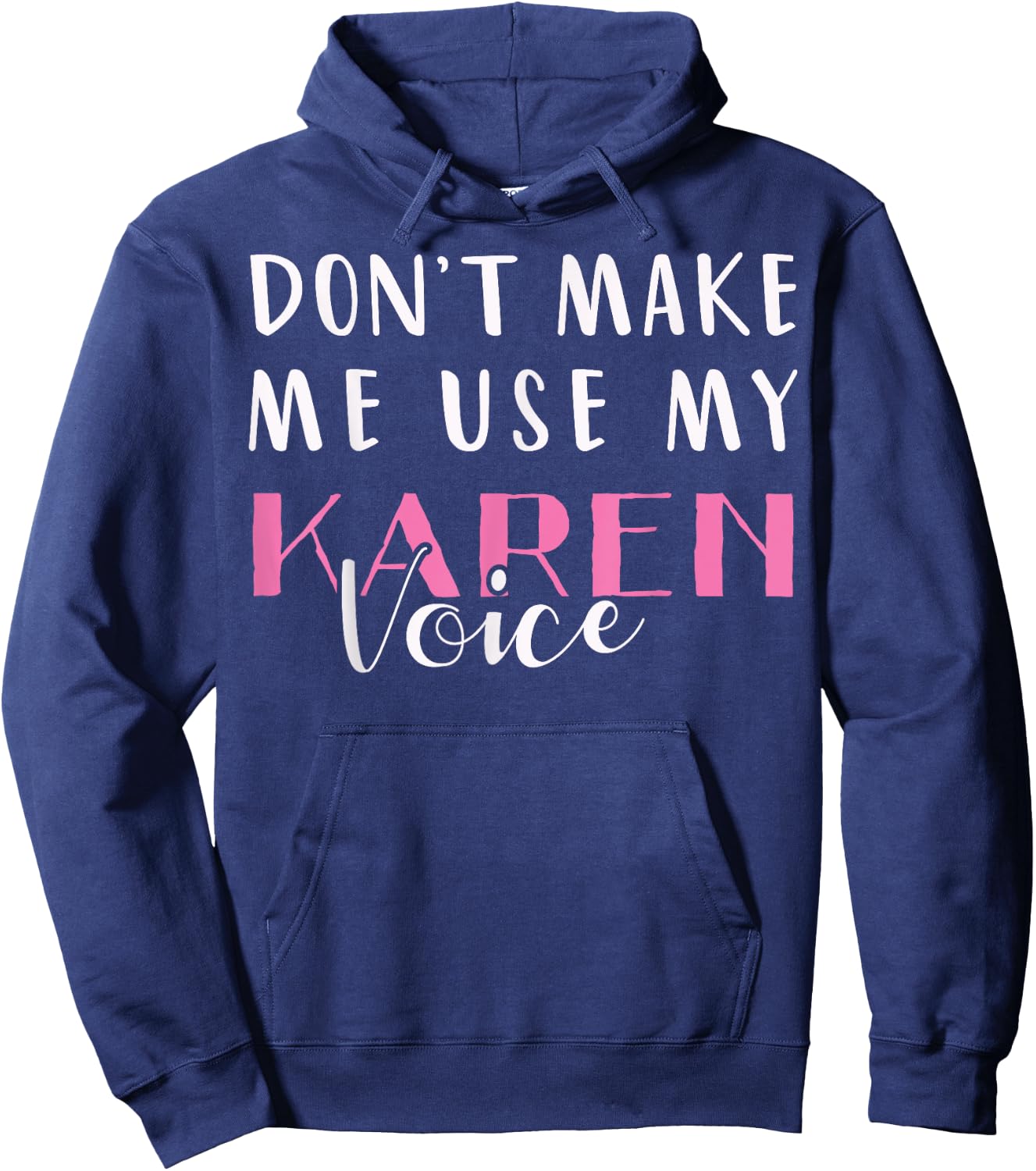 Don't Make Me Use My Karen Voice Funny Mom Women Girl Gift Hoodie - Hoodie | Navy