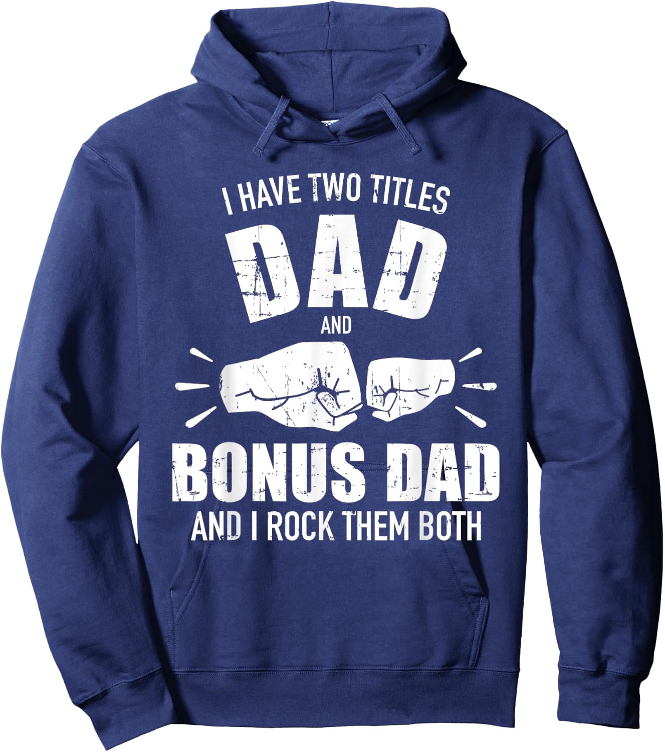 I have two titles dad and bonus dad and rock them both Hoodie - Hoodie | Navy