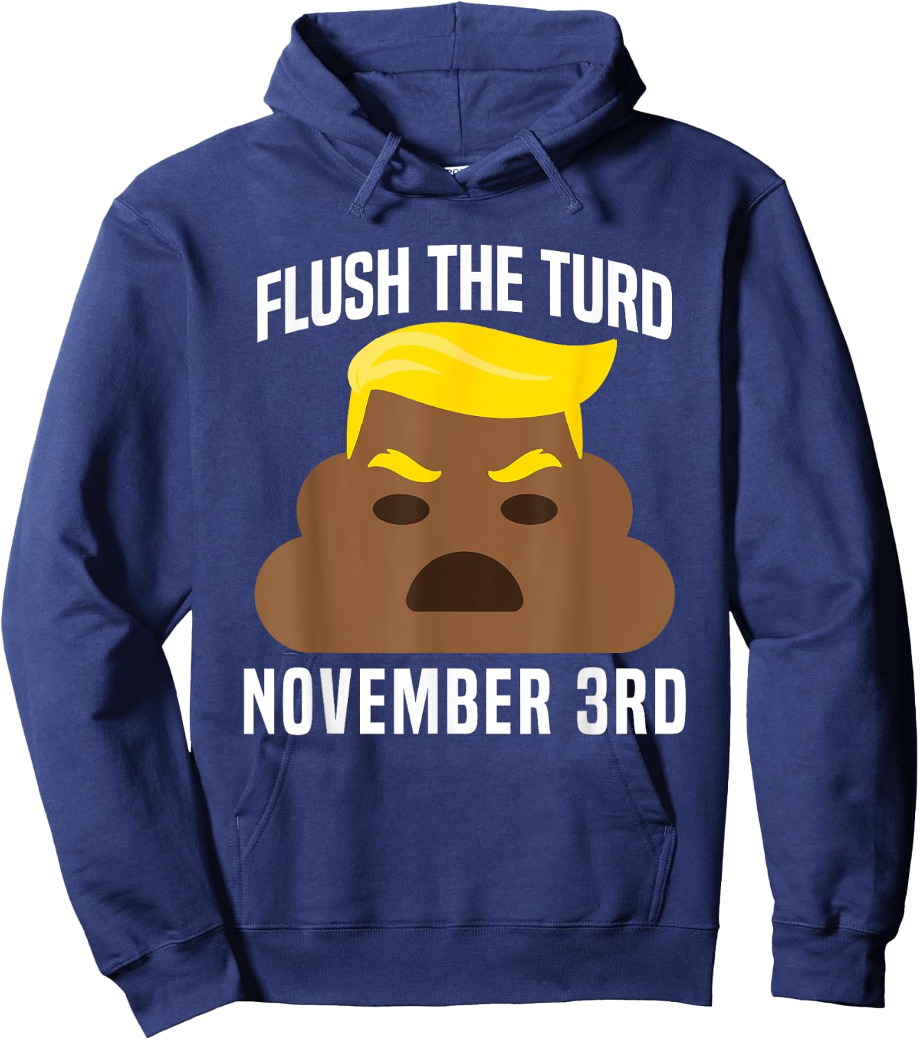 Flush The Turd On November 3rd Funny Trump Hoodie - Hoodie | Navy