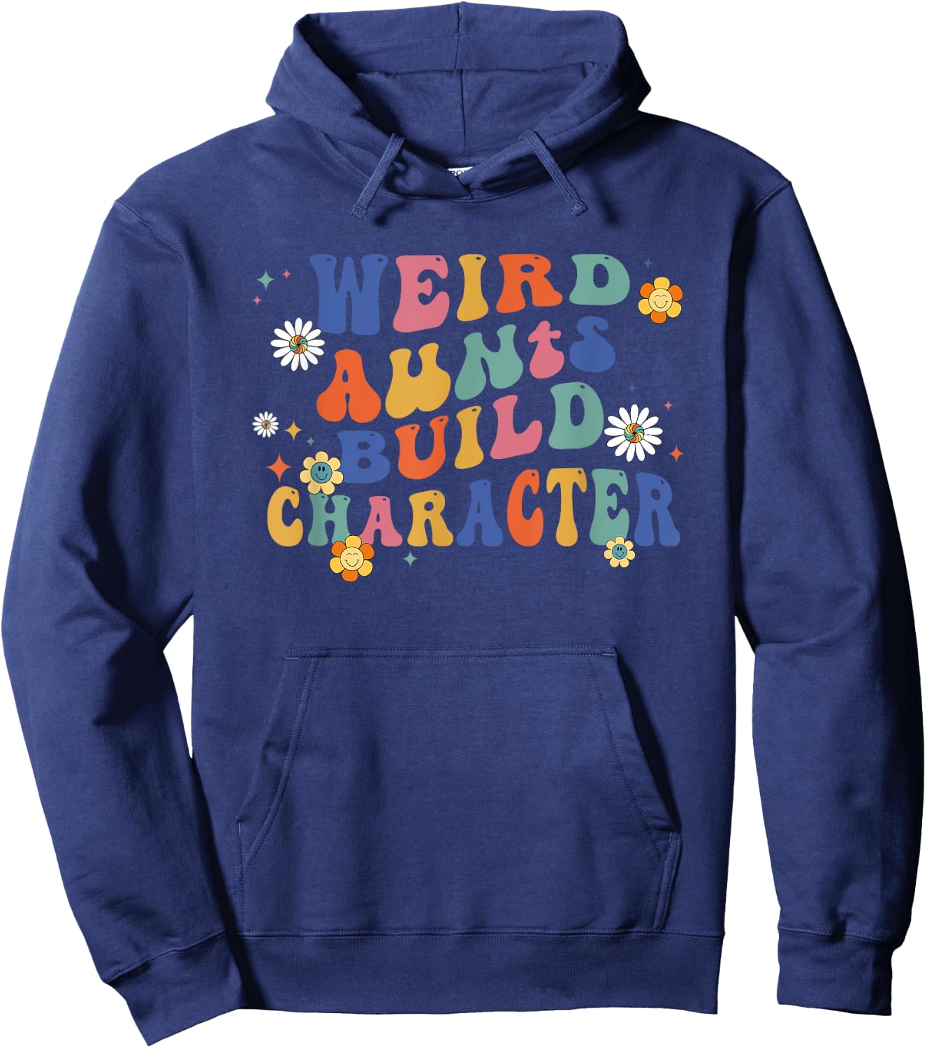Groovy Weird Aunts Build Character Funny Aunt Sayings Hoodie - Hoodie | Navy