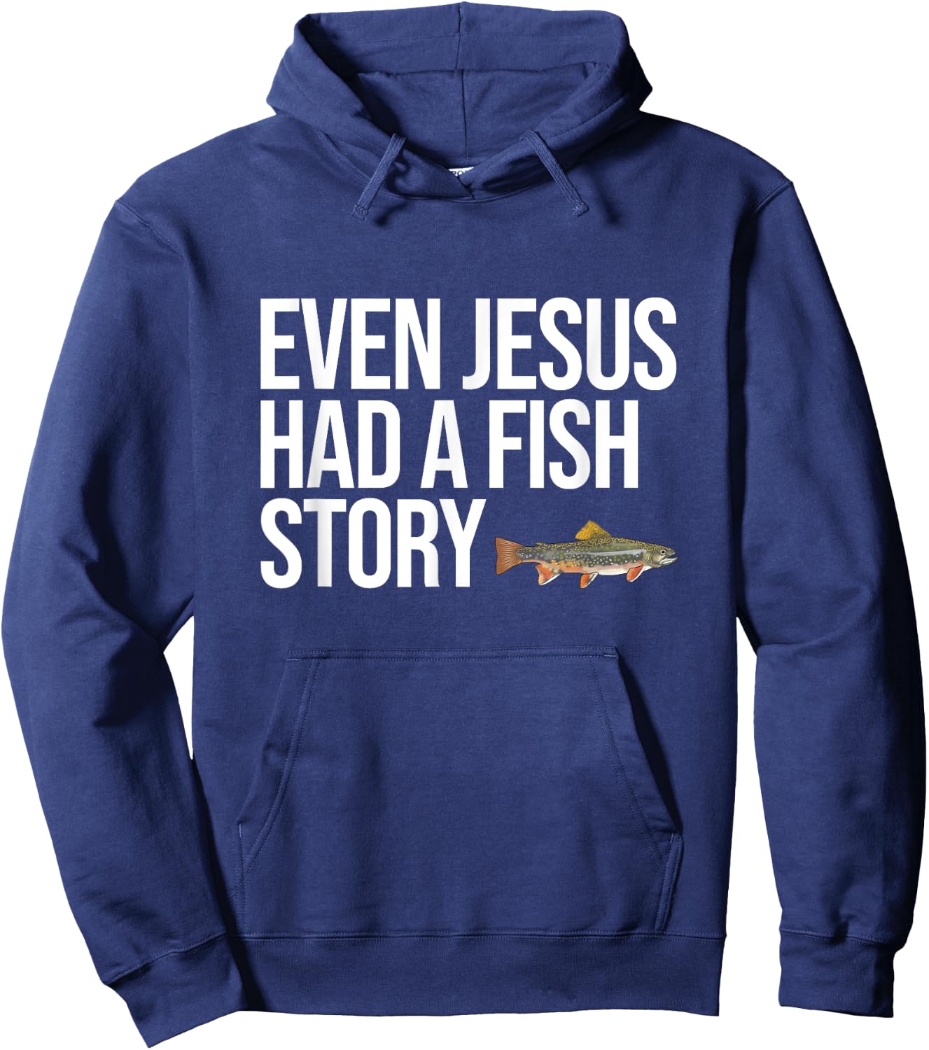 Even Jesus Had A Fish Story Brook Trout Funny Fishing Hoodie - Hoodie | Navy