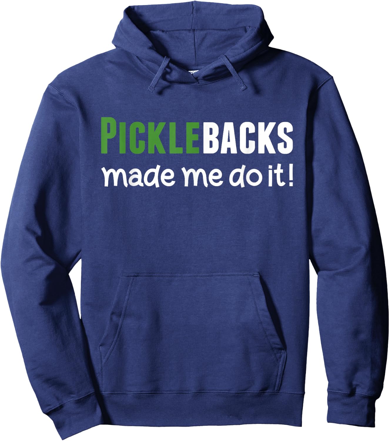Picklebacks Made Me Do It, Funny Pickleback shot Hoodie - Hoodie | Navy