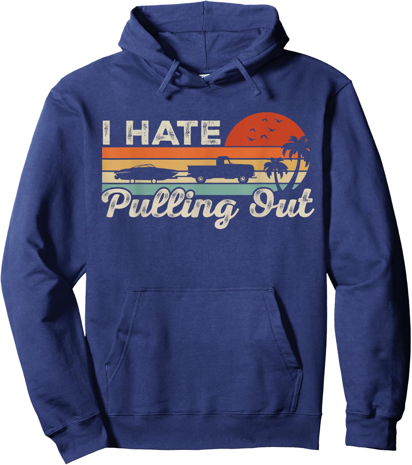 I Hate Pulling Out Funny Boating Trailer Boat Captain Retro Hoodie - Hoodie | Navy