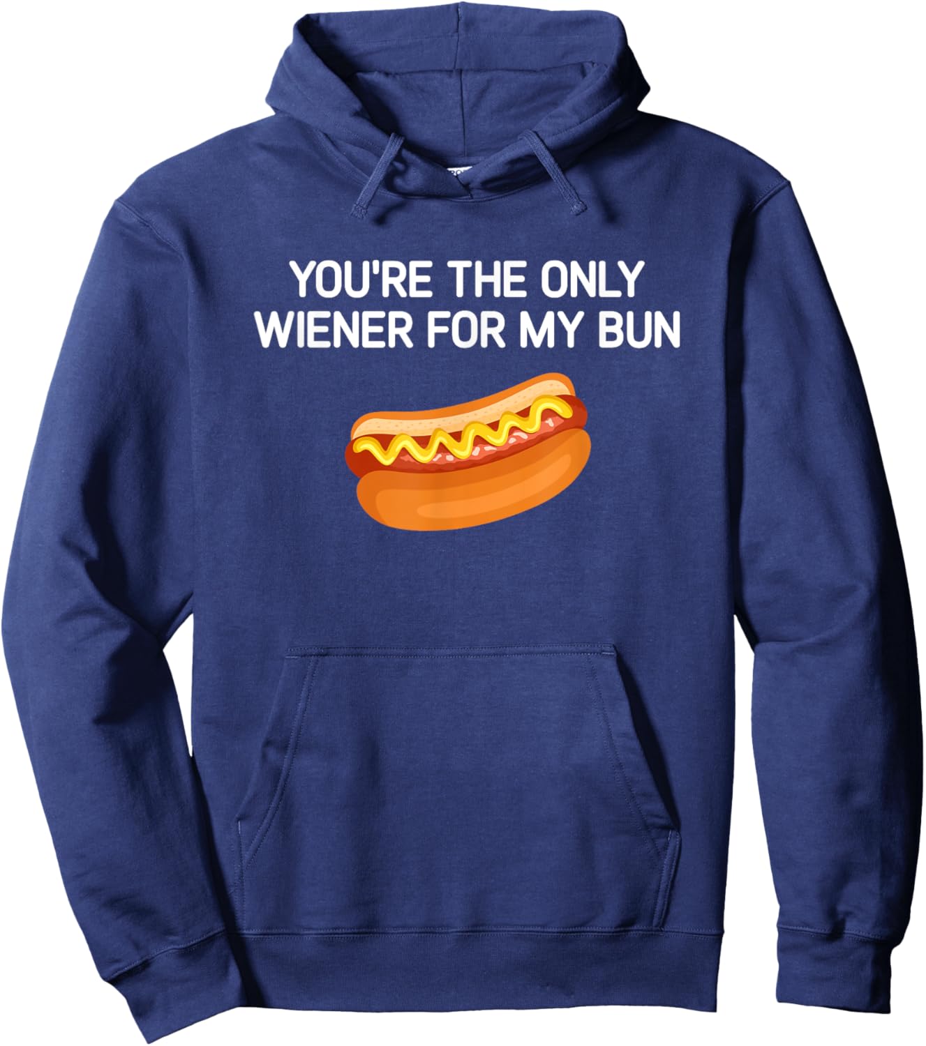 You're The Only Wiener For My Bun, Funny, Jokes, Sarcastic Hoodie - Hoodie | Navy