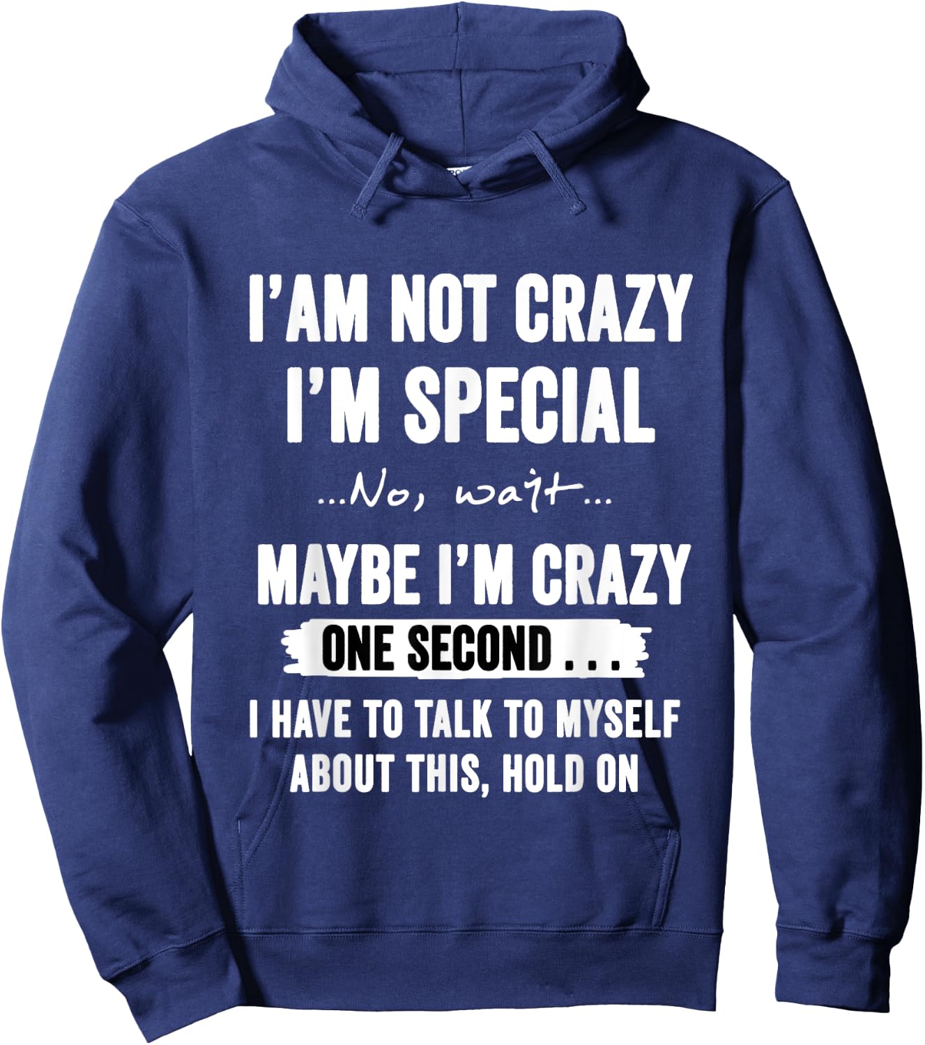 I'm Not Crazy I'm Special No Wait Maybe I'm Crazy One Second Hoodie - Hoodie | Navy