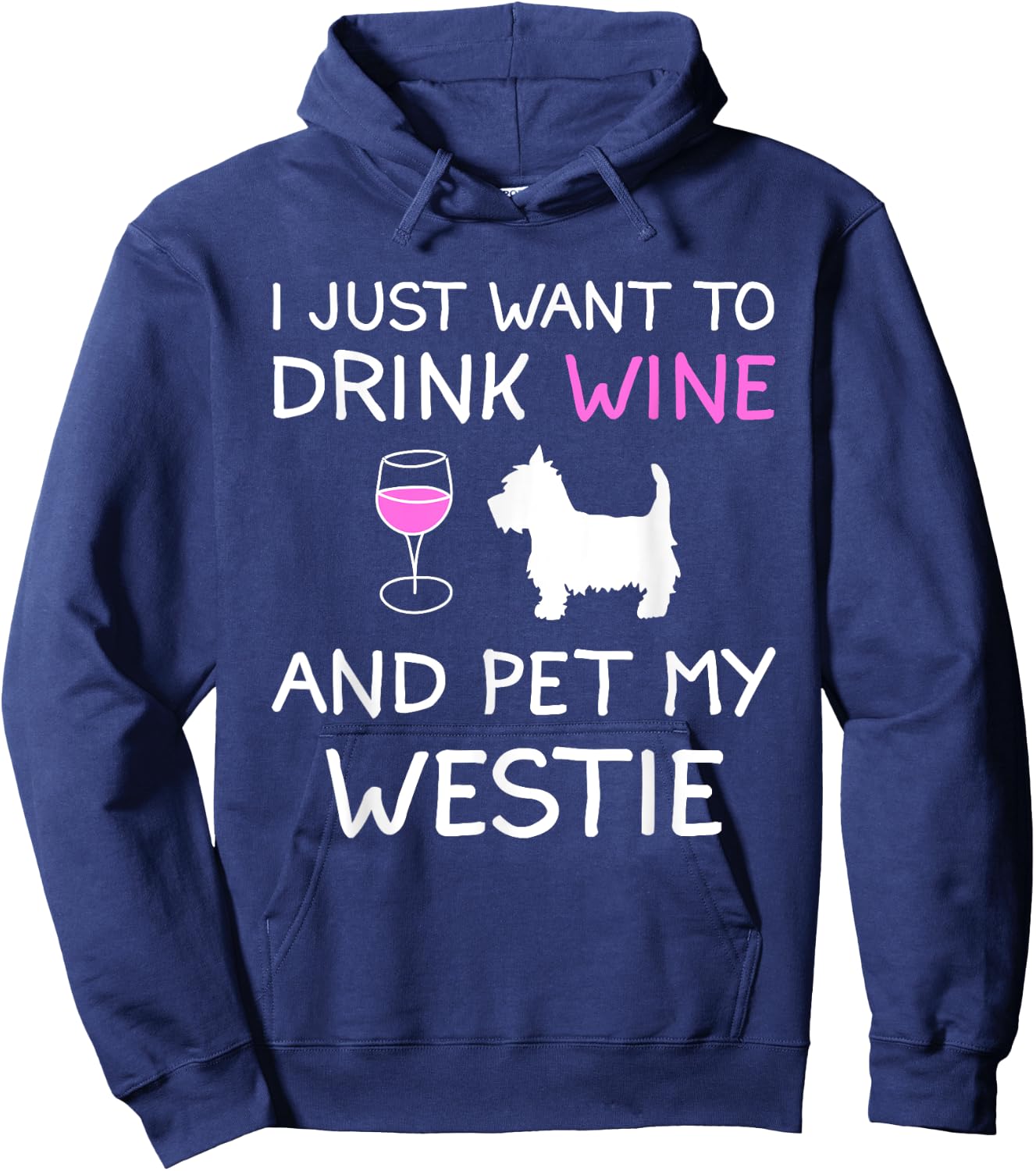 I Just Want to Drink Wine and Pet My Westie Hoodie - Hoodie | Navy