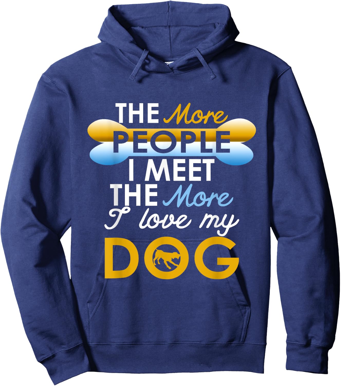Funny Dog !! The More People I Meet The More I Love My Dog Hoodie - Hoodie | Navy