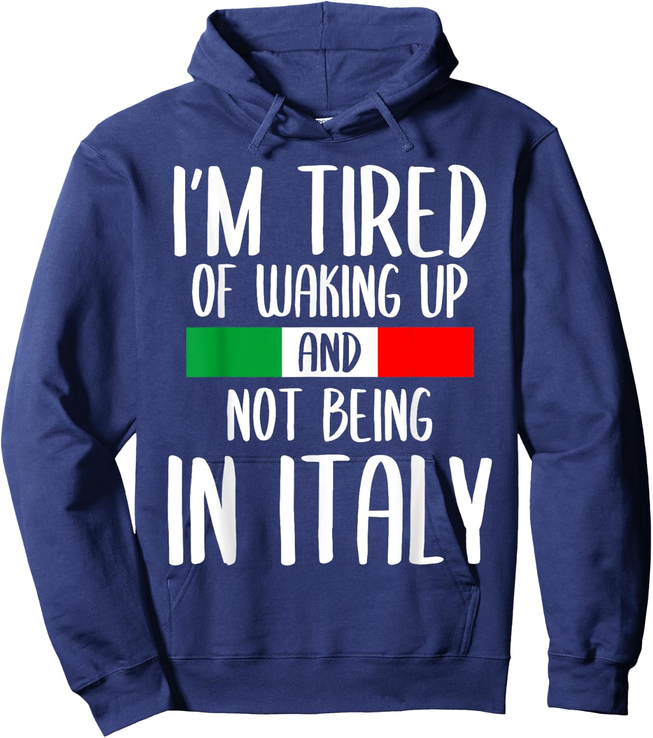 I’m Tired of Waking Up And Not Being In Italy Funny Italian Hoodie - Hoodie | Navy