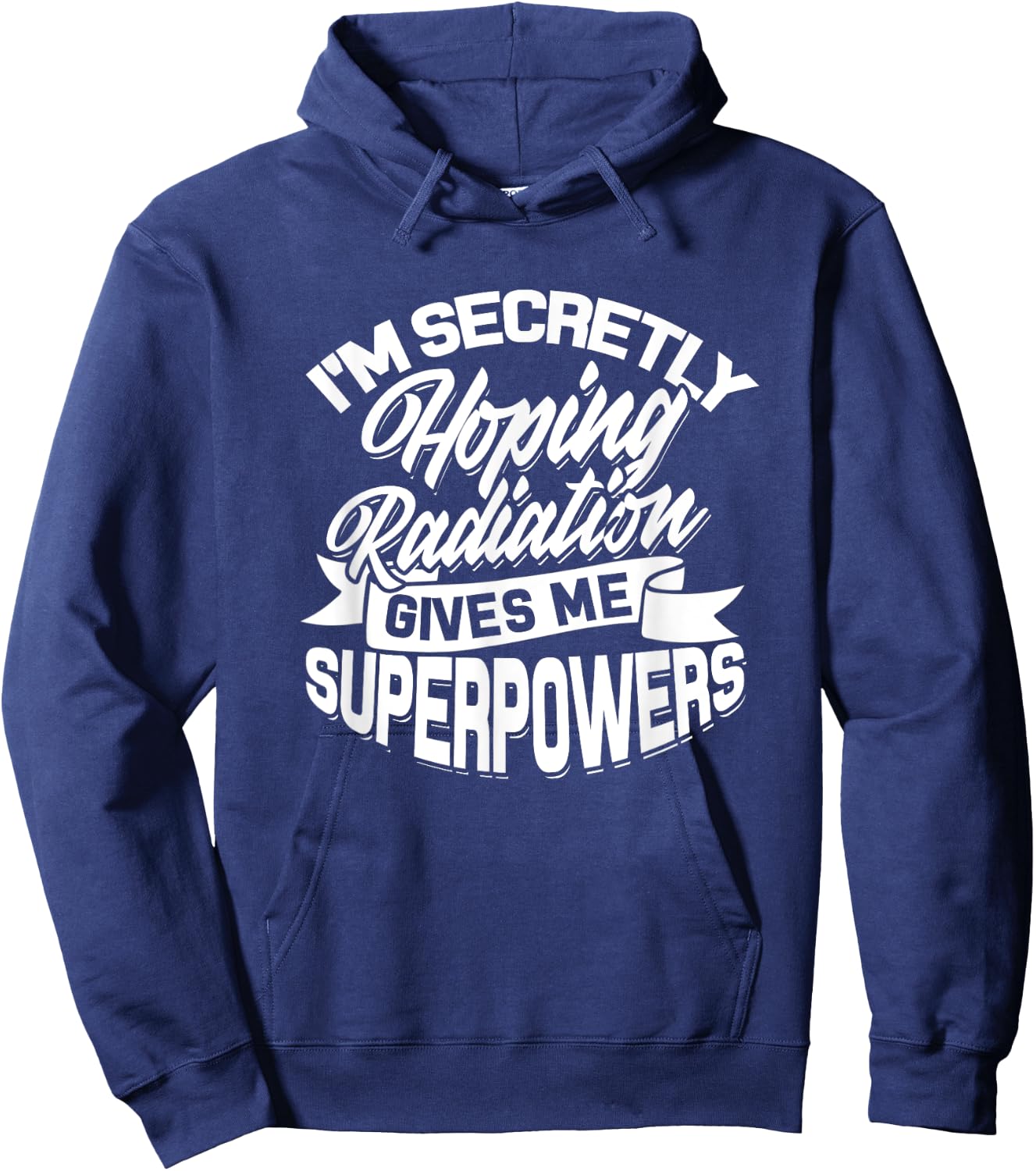 I'm secretly hoping Radiation gives me Superpowers - Cancer Hoodie - Hoodie | Navy