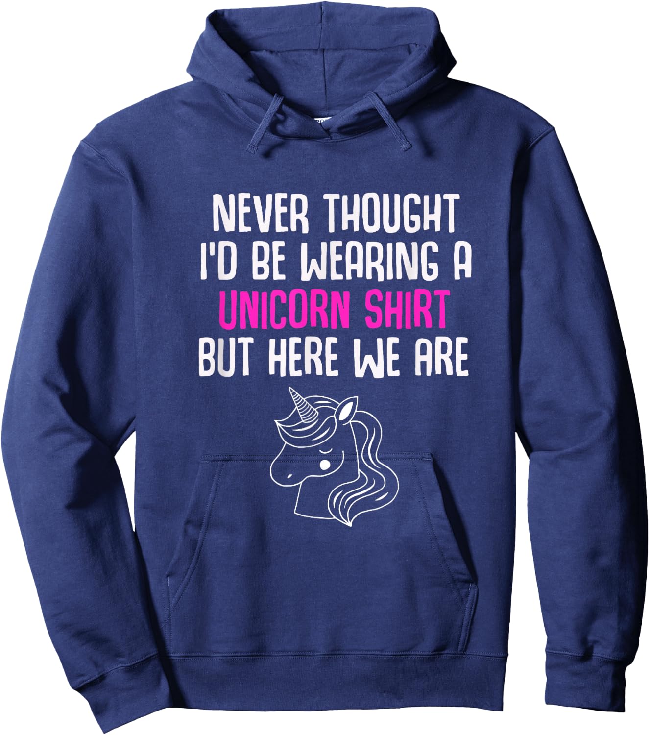 Never Thought I'd Be Wearing A Unicorn Shirt Unicorn Lovers Hoodie - Hoodie | Navy