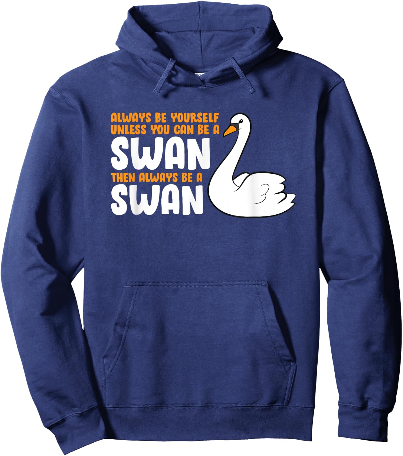 Always Be Yourself Unless You Can Be A Swan Hoodie - Hoodie | Navy
