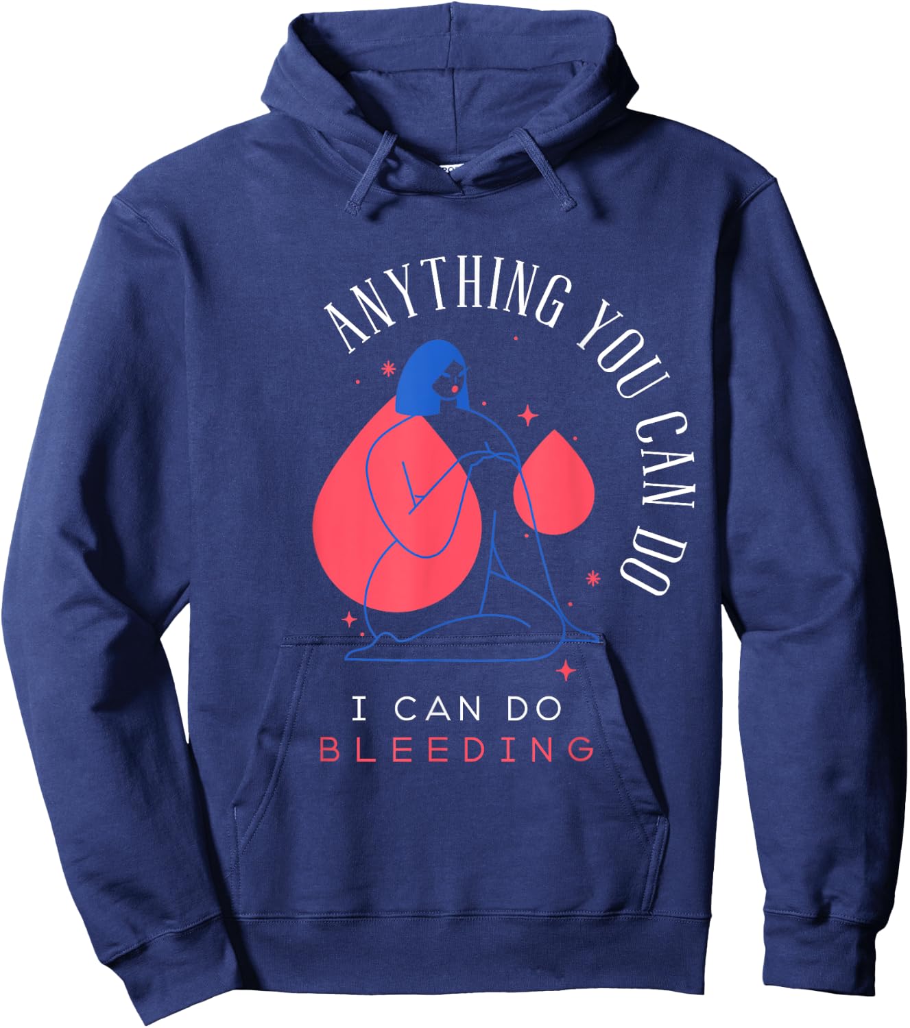 Anything You Can Do I Can Do Bleeding Period Positivity Hoodie - Hoodie | Navy