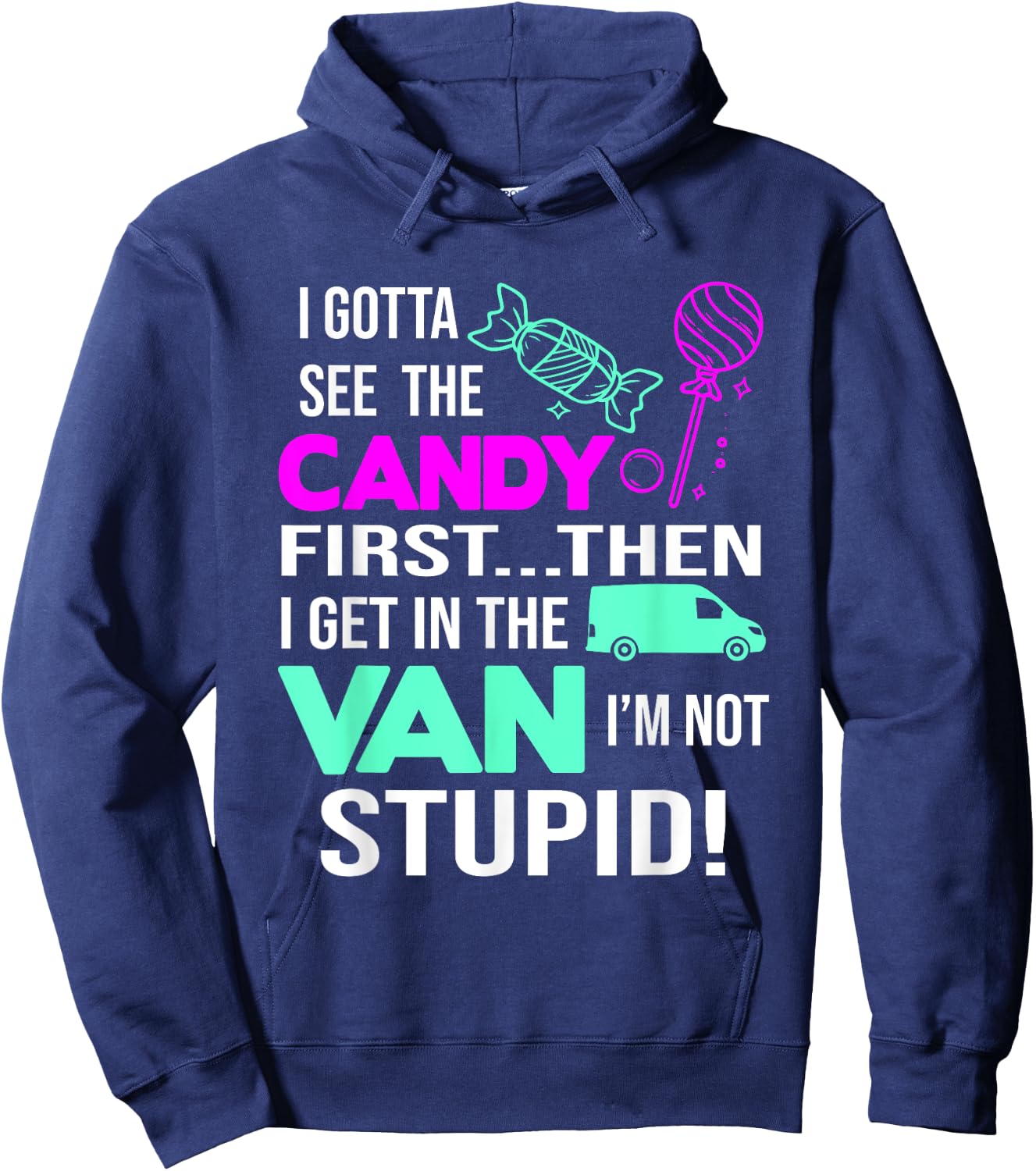 I Gotta See The Candy First Then I Get In The Van Hoodie - Hoodie | Navy