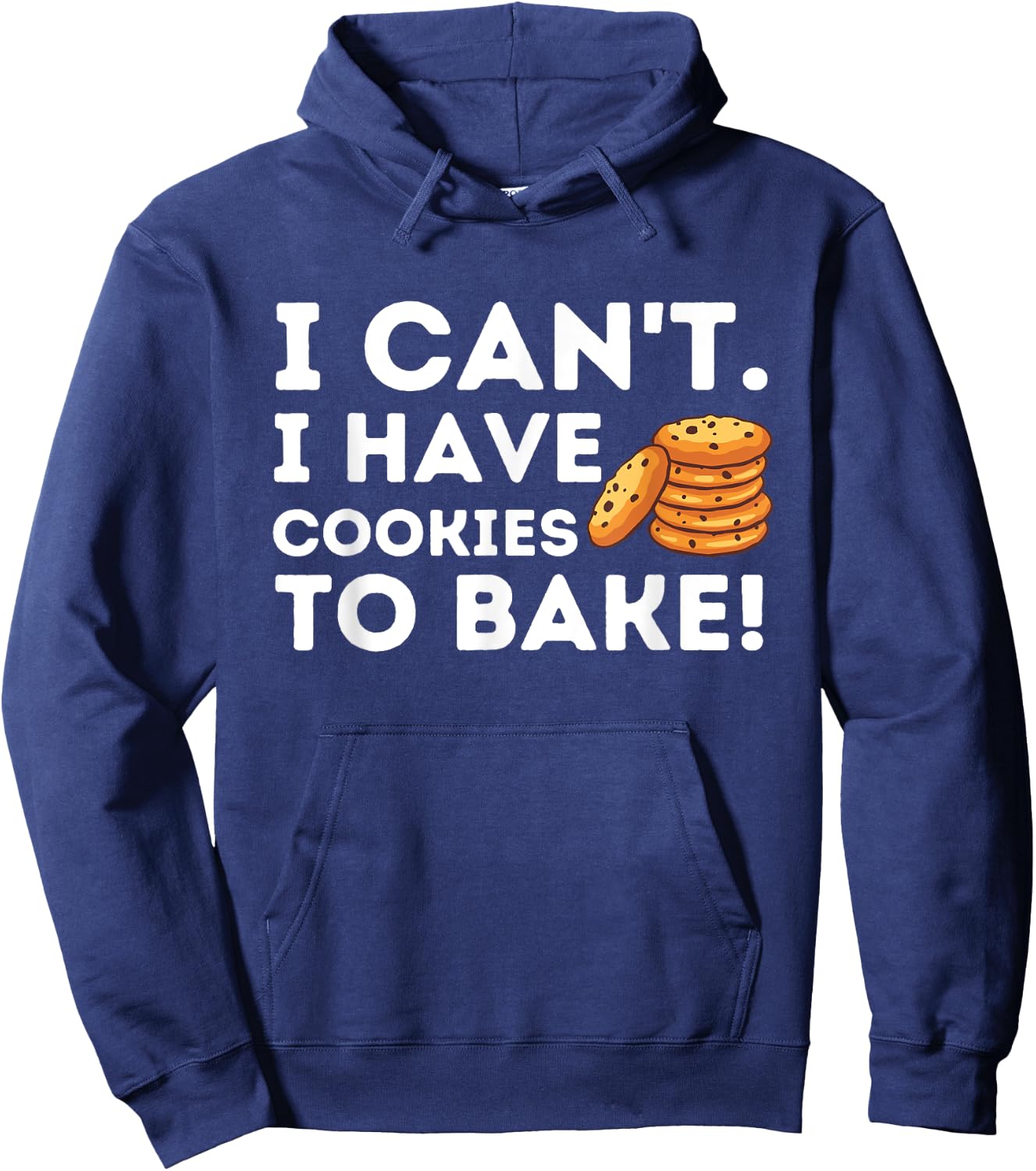 I Can't I Have Cookies To Bake - Funny Baker Pastry Baking Hoodie - Hoodie | Navy