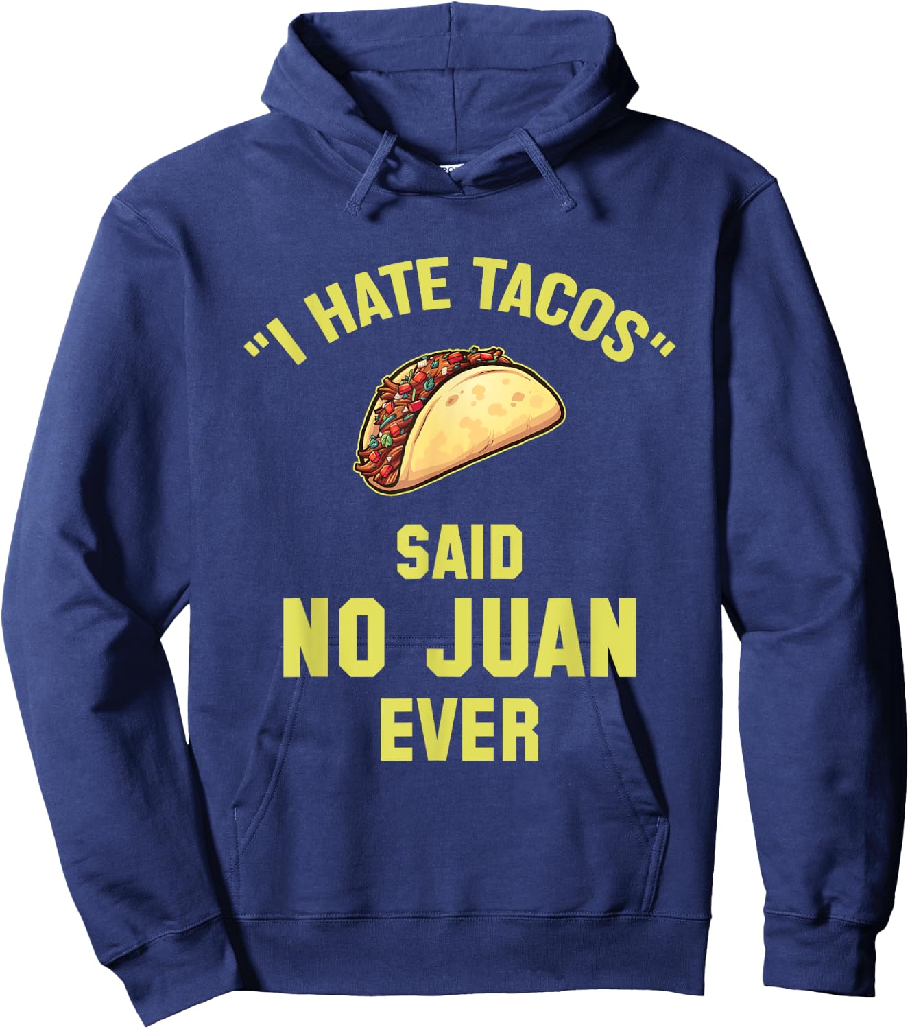 I Hate Tacos Said No Juan Ever Funny Mexican Taco Hoodie - Hoodie | Navy