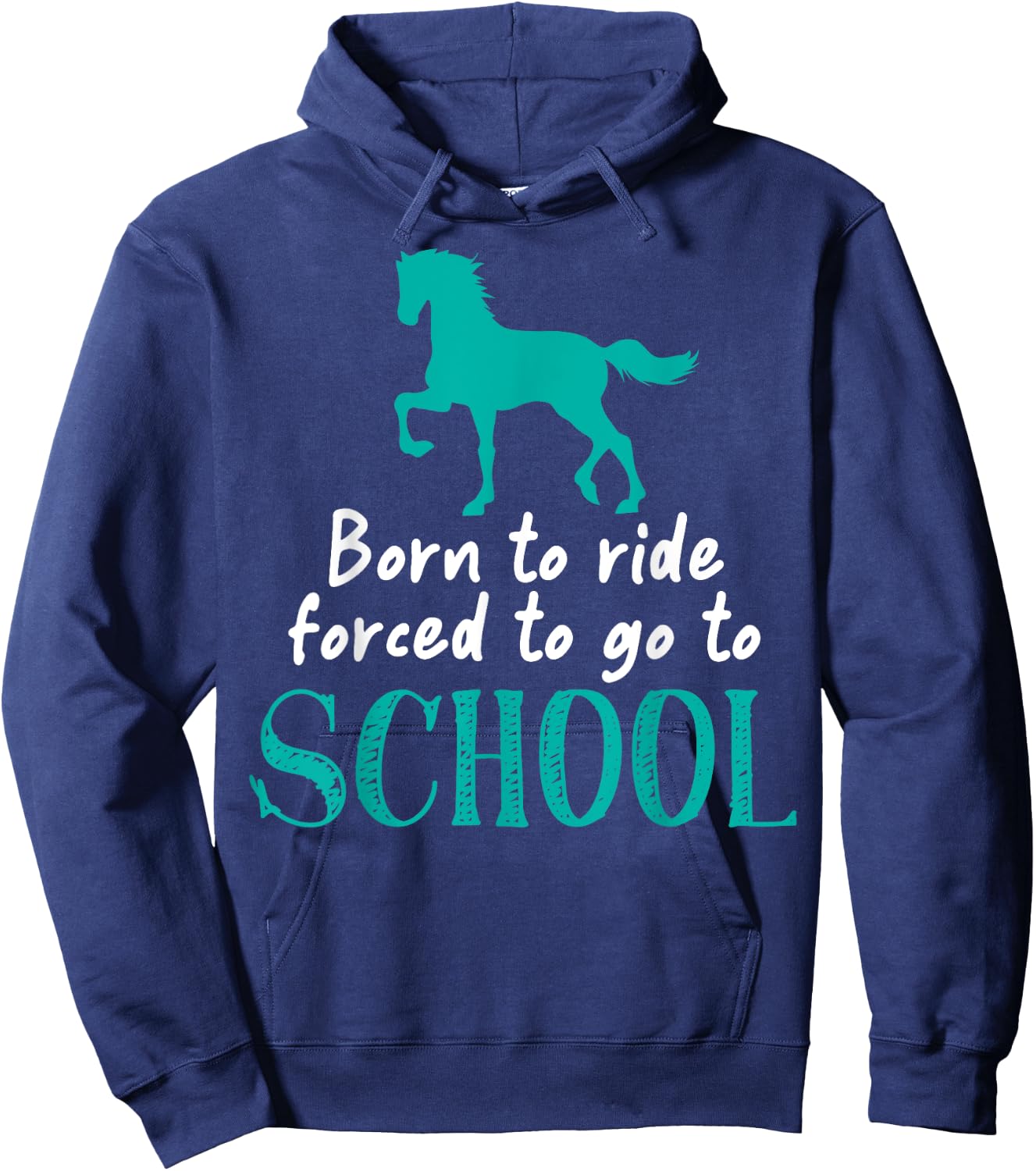 Borne To Ride Forced To Go To School Horse Equestrians Hoodie - Hoodie | Navy