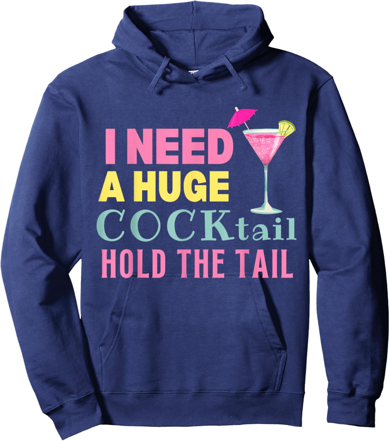 I Need a Huge COCKtail Hold the Tail Funny Drinking Humor Hoodie - Hoodie | Navy
