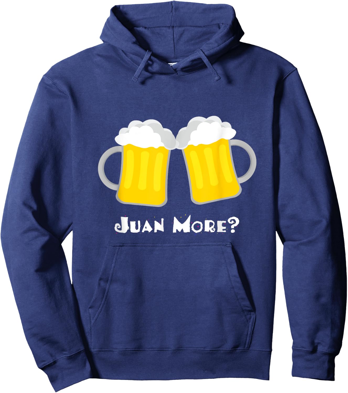 Juan More? Funny Spanish Mexican Beer Cerveza Drinker Hoodie - Hoodie | Navy