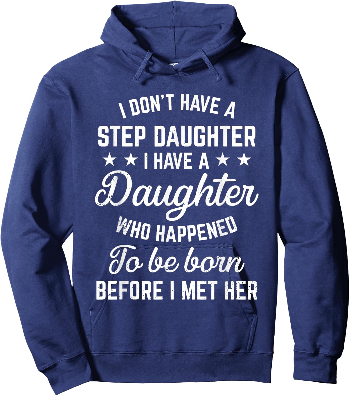 I Dont Have a Stepdaughter Funny Step Dad Gift From Daughter Hoodie - Hoodie | Navy