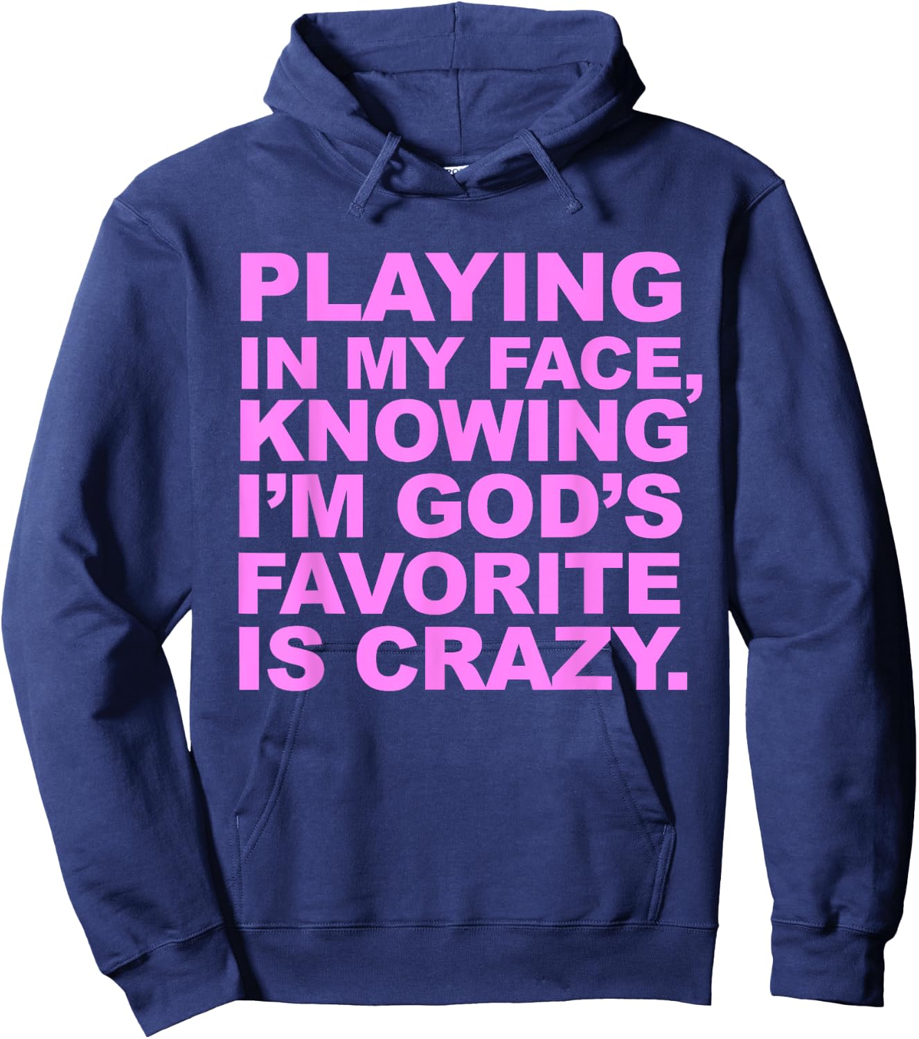Playing In My Face Knowing I'm God's Favorite Is Crazy Hoodie - Hoodie | Navy
