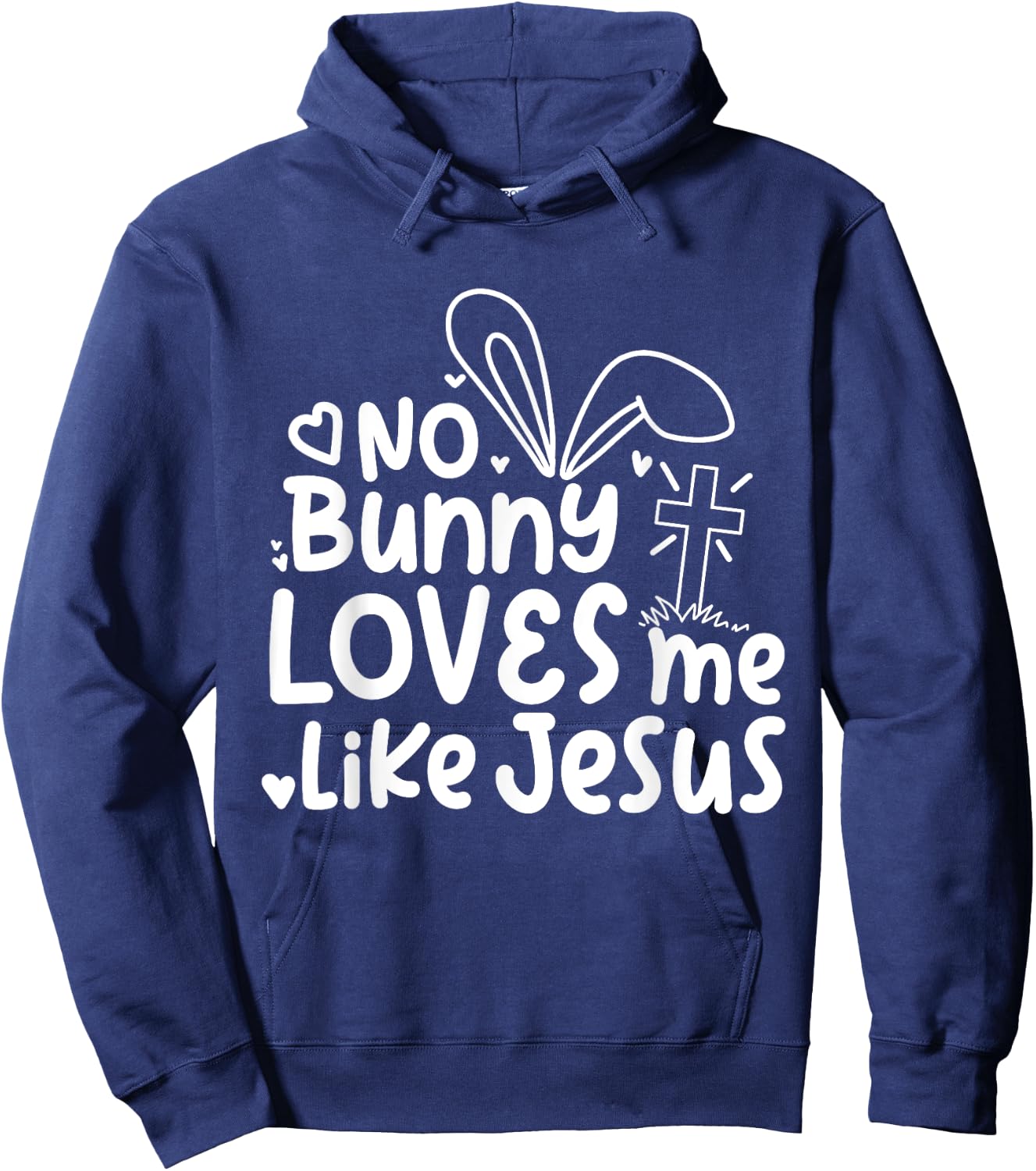 Happy Easter No Bunny Loves Me Like Jesus Cute Funny Hoodie - Hoodie | Navy